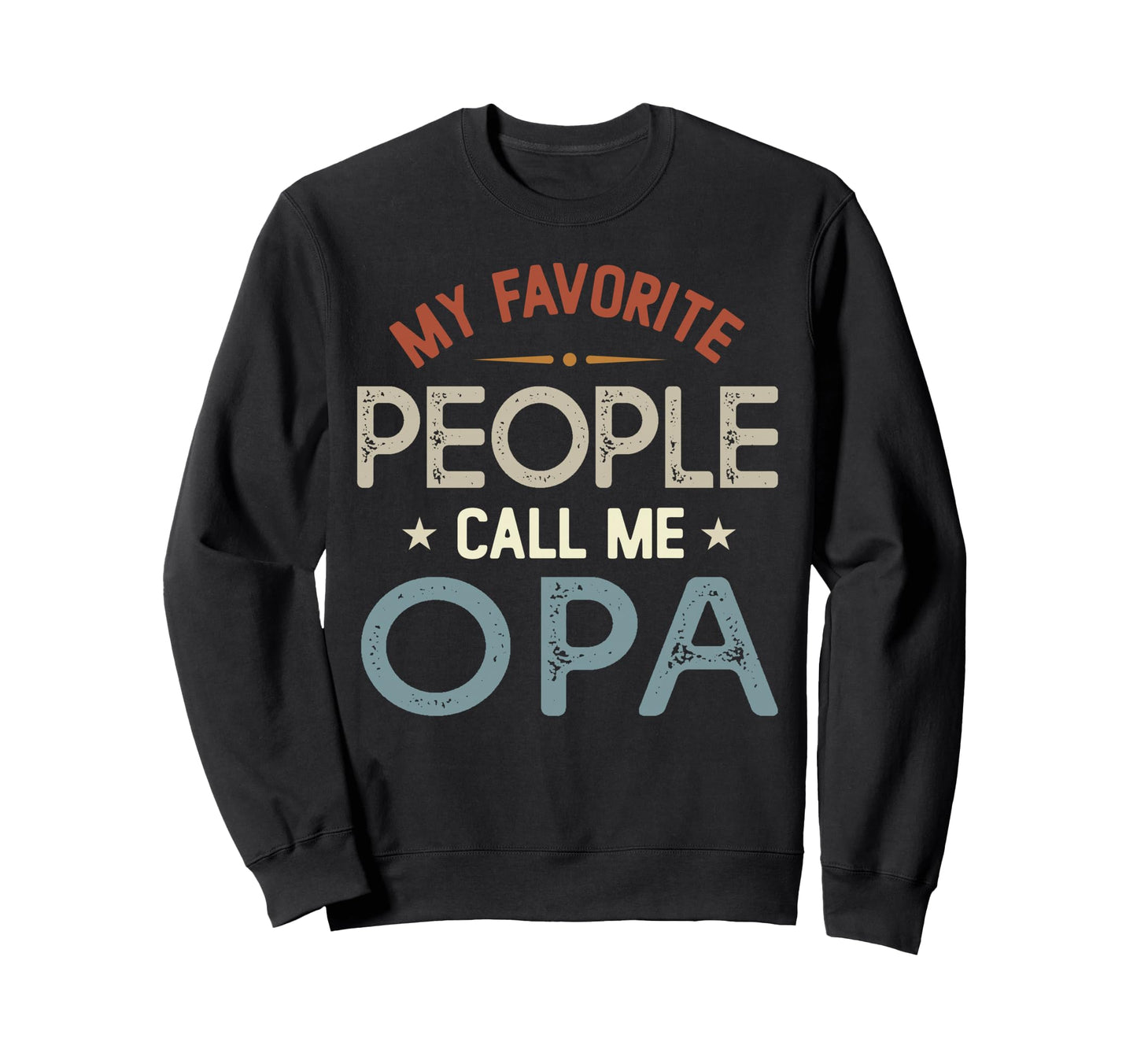 My Favorite People Call Me Opa Sweatshirt - Streetwear Style Unisex - T-Shirt, Sweatshirt, Hoodie