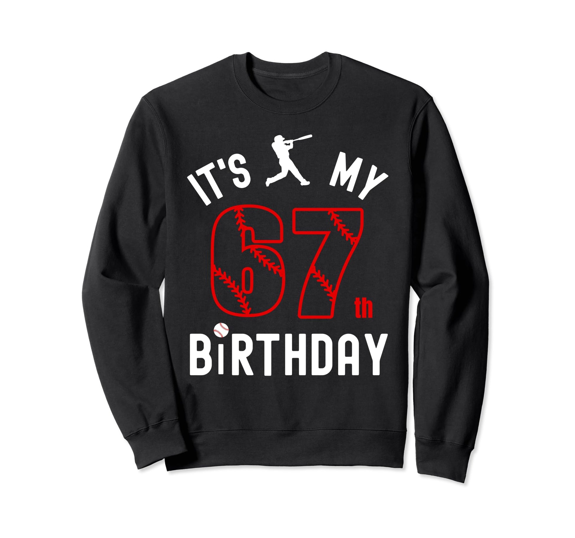 67 Year Old Happy Birthday Its My Sweatshirt - Aesthetic Graphic Men Women - T-Shirt, Sweatshirt, Hoodie