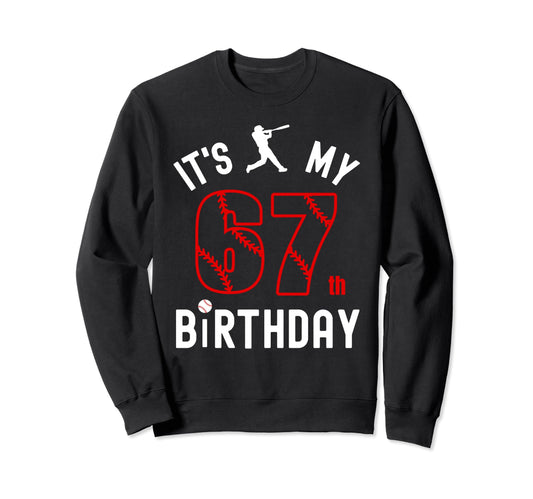 67 Year Old Happy Birthday Its My Sweatshirt - Aesthetic Graphic Men Women - T-Shirt, Sweatshirt, Hoodie