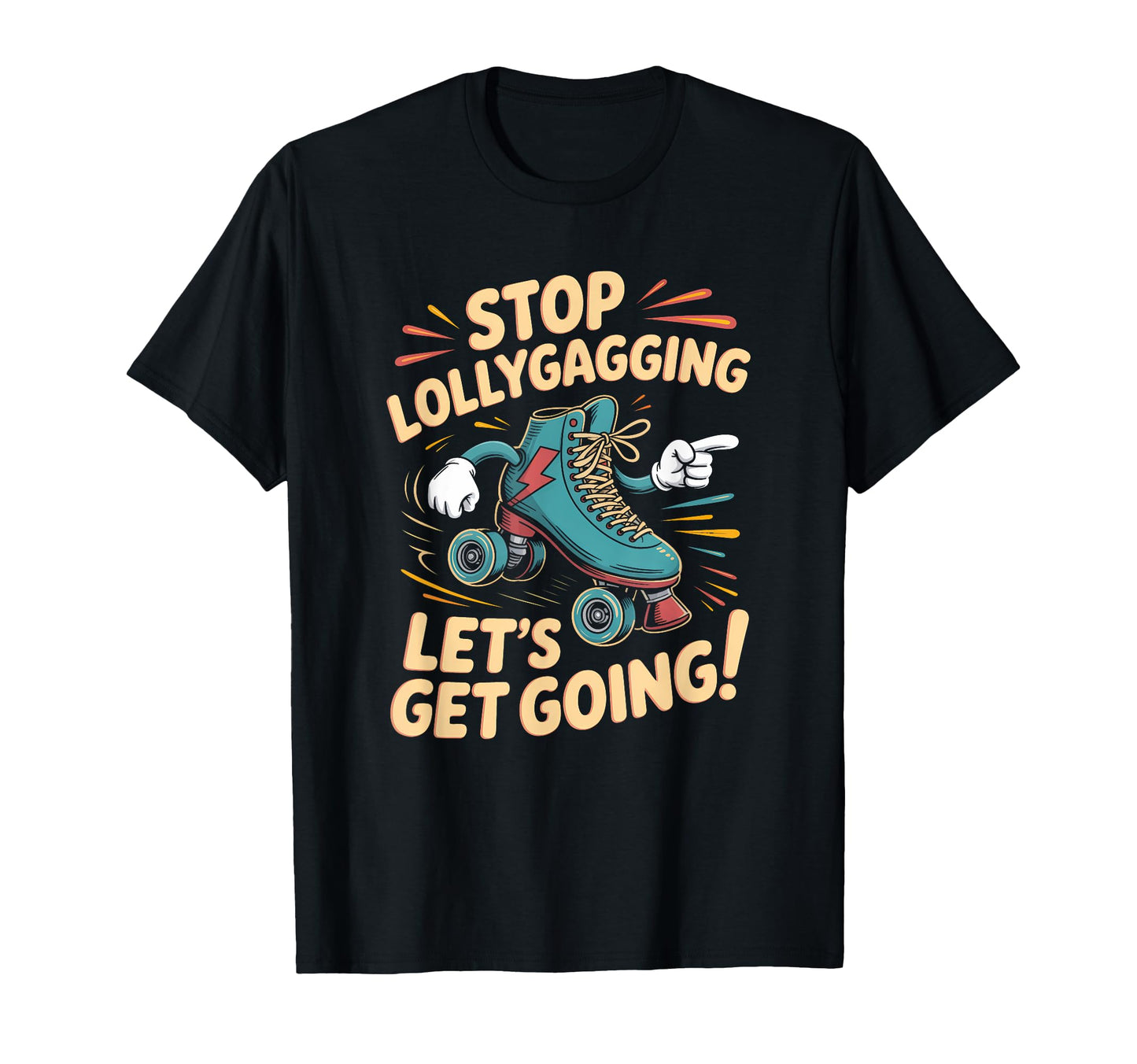 Stop Lollygagging Roller Skate T-Shirt - Unique Graphic Men Women - T-Shirt, Sweatshirt, Hoodie