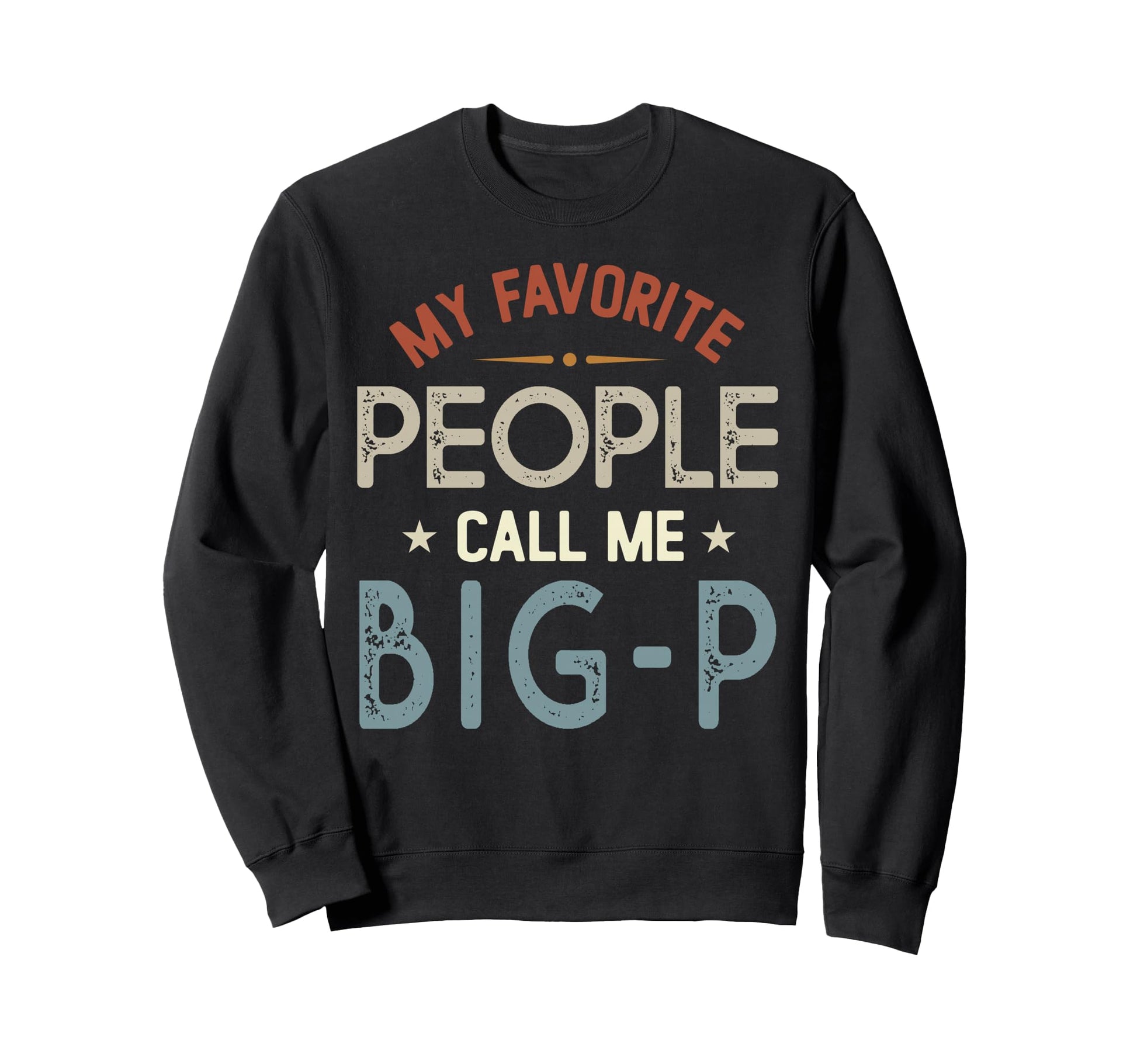 My Favorite People Call Me Big P Sweatshirt - Minimalist Print Men Women - T-Shirt, Sweatshirt, Hoodie