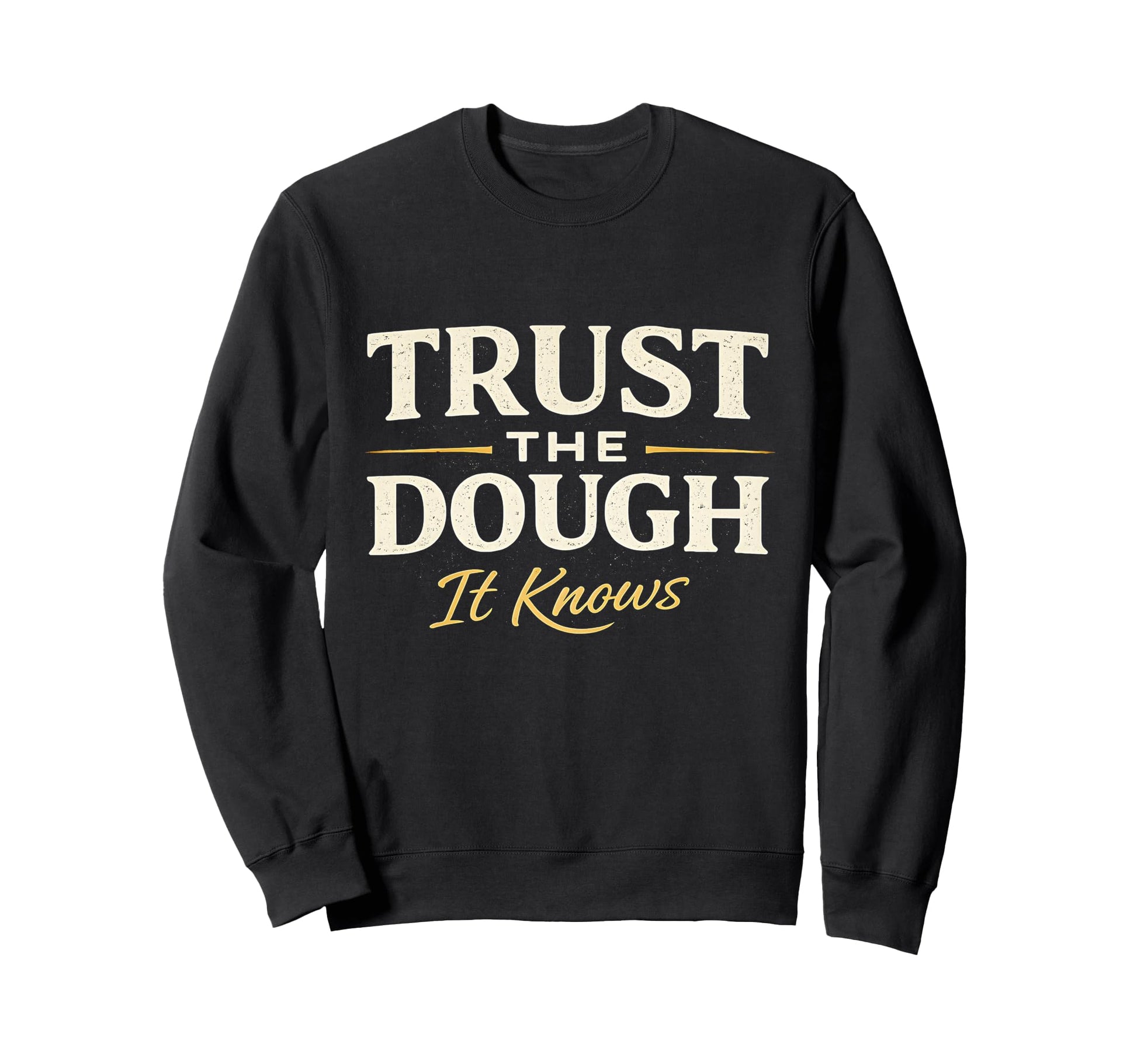Trust Dough It Knows Sourdough Sweatshirt - Fun Novelty Design Men Women - T-Shirt, Sweatshirt, Hoodie