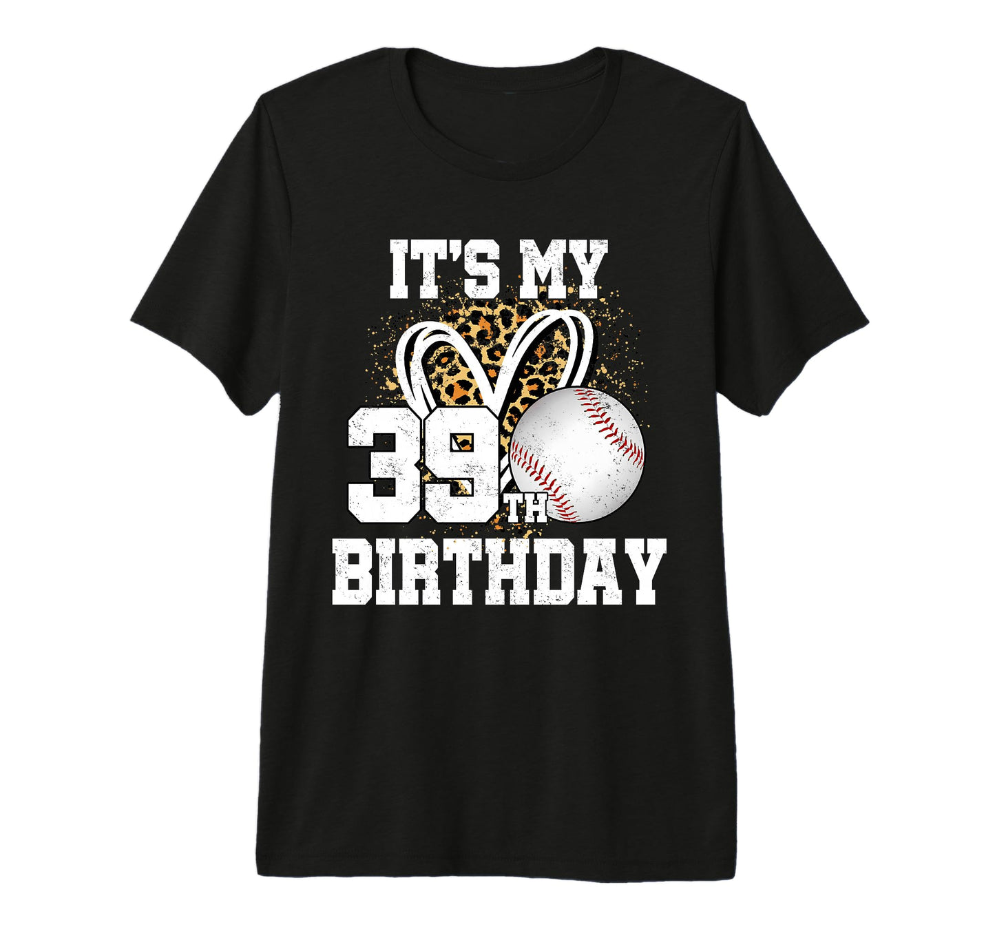 Its My 39Th Birthday Baseball 39 T-Shirt - Casual Everyday Wear Unisex - T-Shirt, Sweatshirt, Hoodie