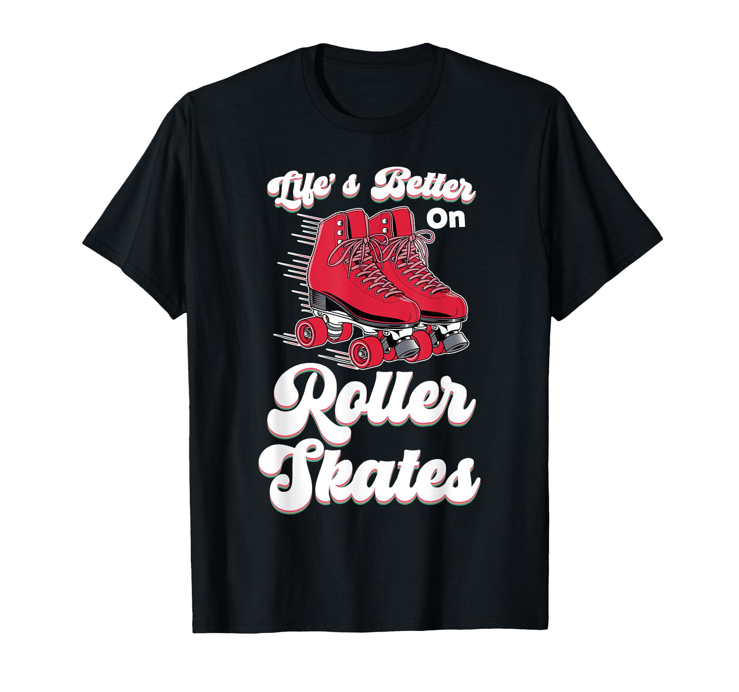 Roller Skating Skate 1970S Lifes Better T-Shirt - Fun Novelty Design Unisex - T-Shirt, Sweatshirt, Hoodie