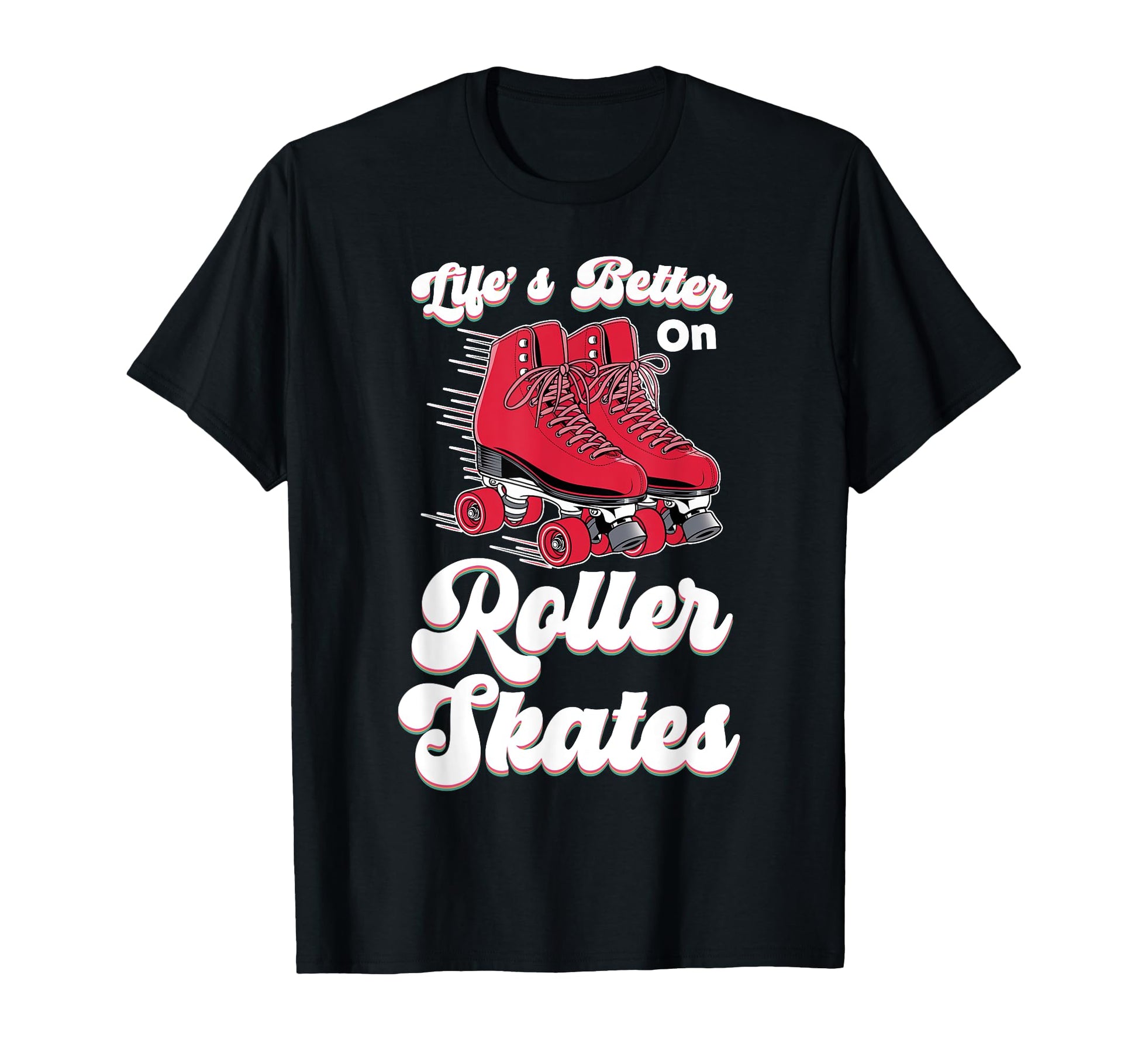 Roller Skating Skate 1970S Lifes Better T-Shirt - Fun Novelty Design Unisex - T-Shirt, Sweatshirt, Hoodie