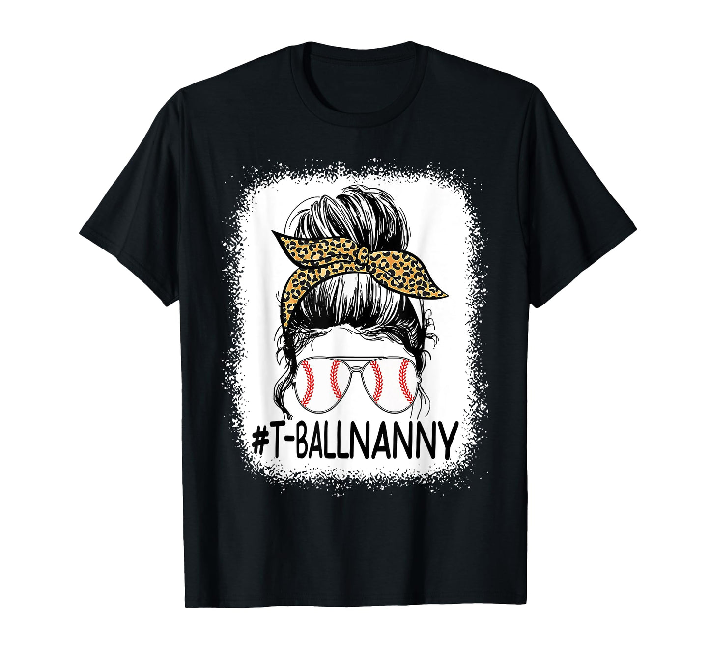 Bleached T Ball Nanny Life Messy Bun T-Shirt - Custom Art Print Unisex - T-Shirt, Sweatshirt, Hoodie