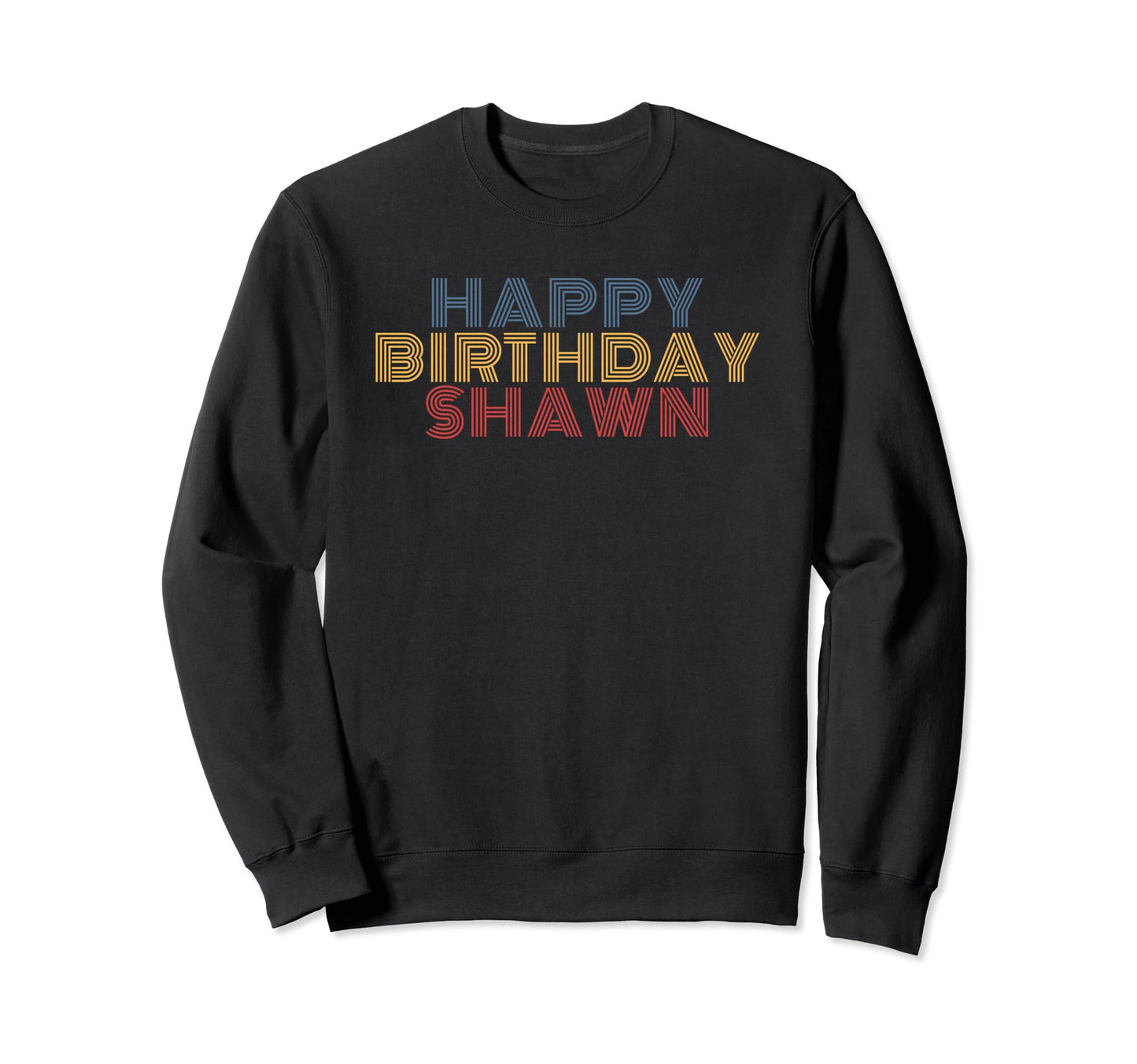 Happy Birthday Shawn Personalized Sweatshirt - Novelty Apparel Men Women - T-Shirt, Sweatshirt, Hoodie
