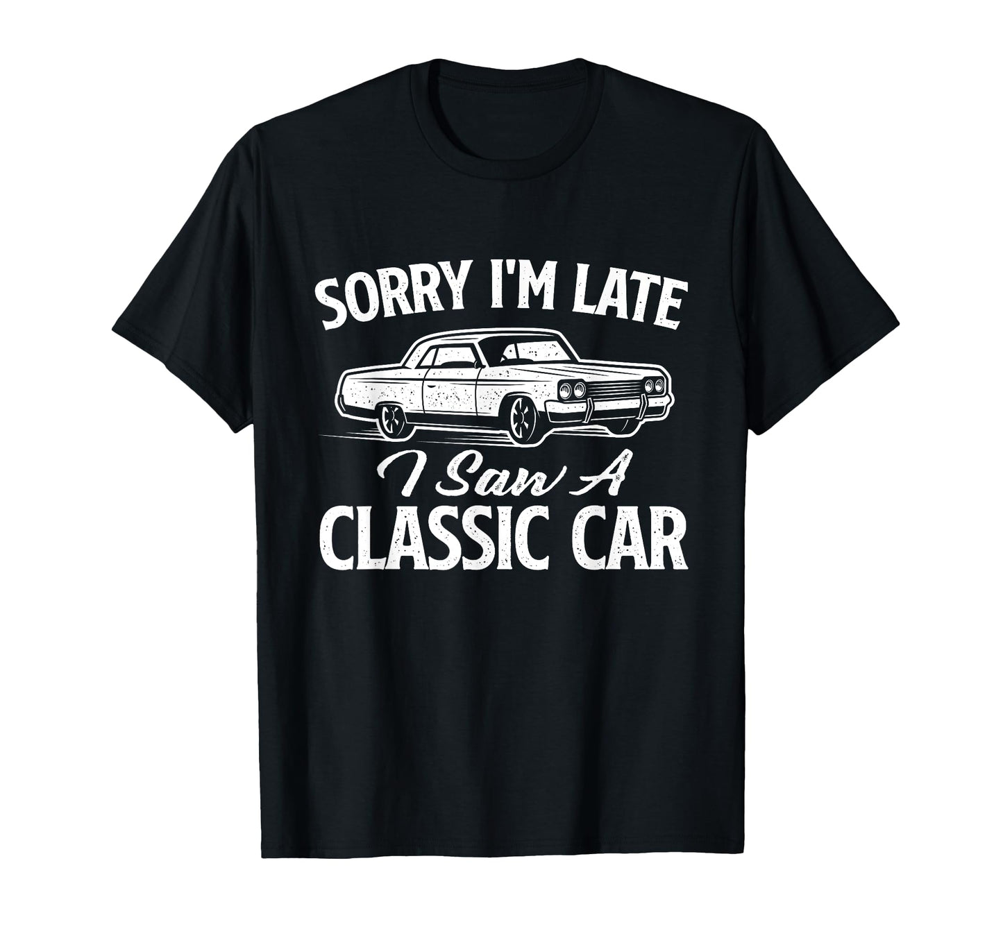 Sorry Im Late I Saw Car Car T-Shirt - Casual Everyday Wear for Adults - T-Shirt, Sweatshirt, Hoodie
