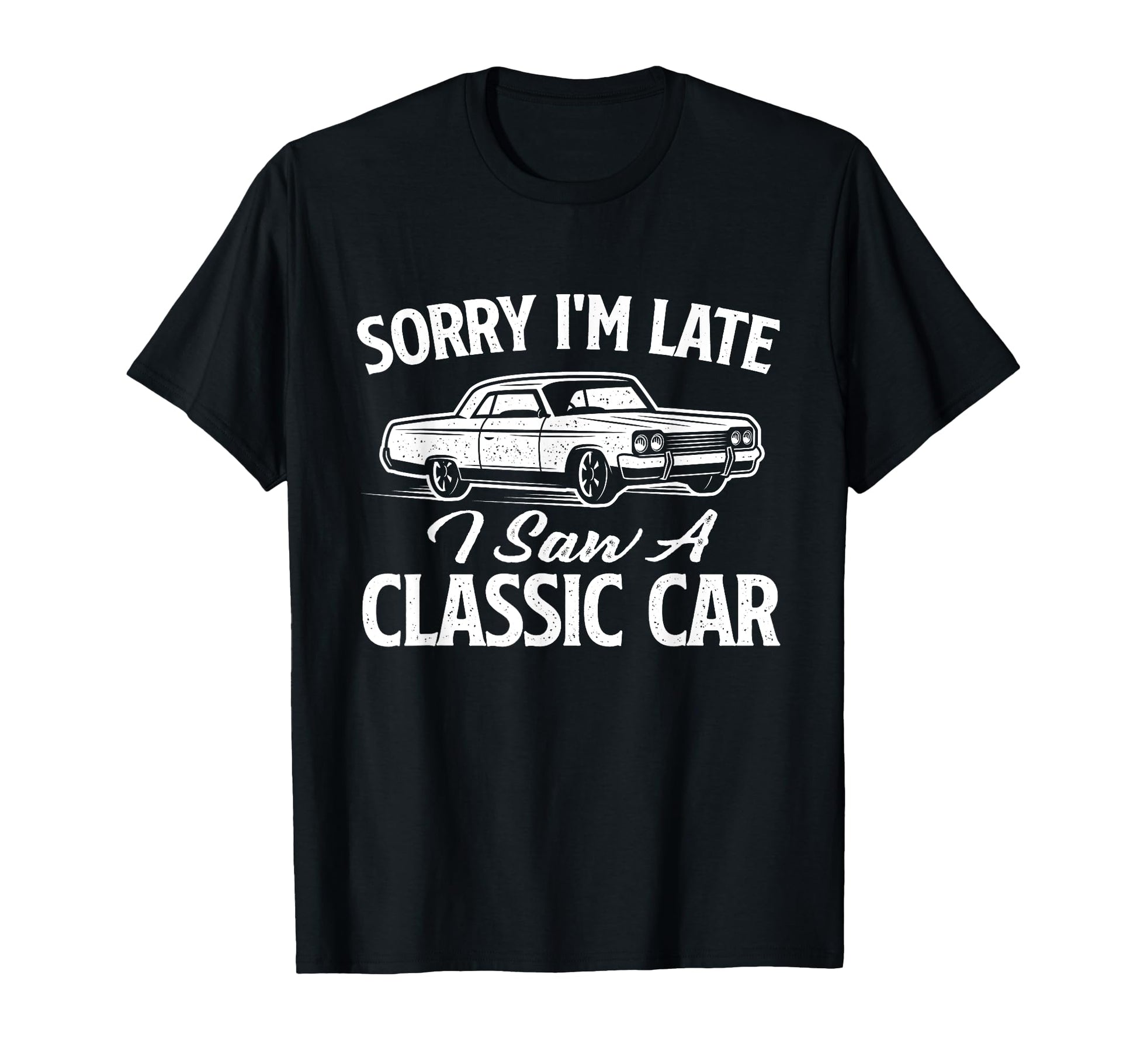 Sorry Im Late I Saw Car Car T-Shirt - Casual Everyday Wear for Adults - T-Shirt, Sweatshirt, Hoodie