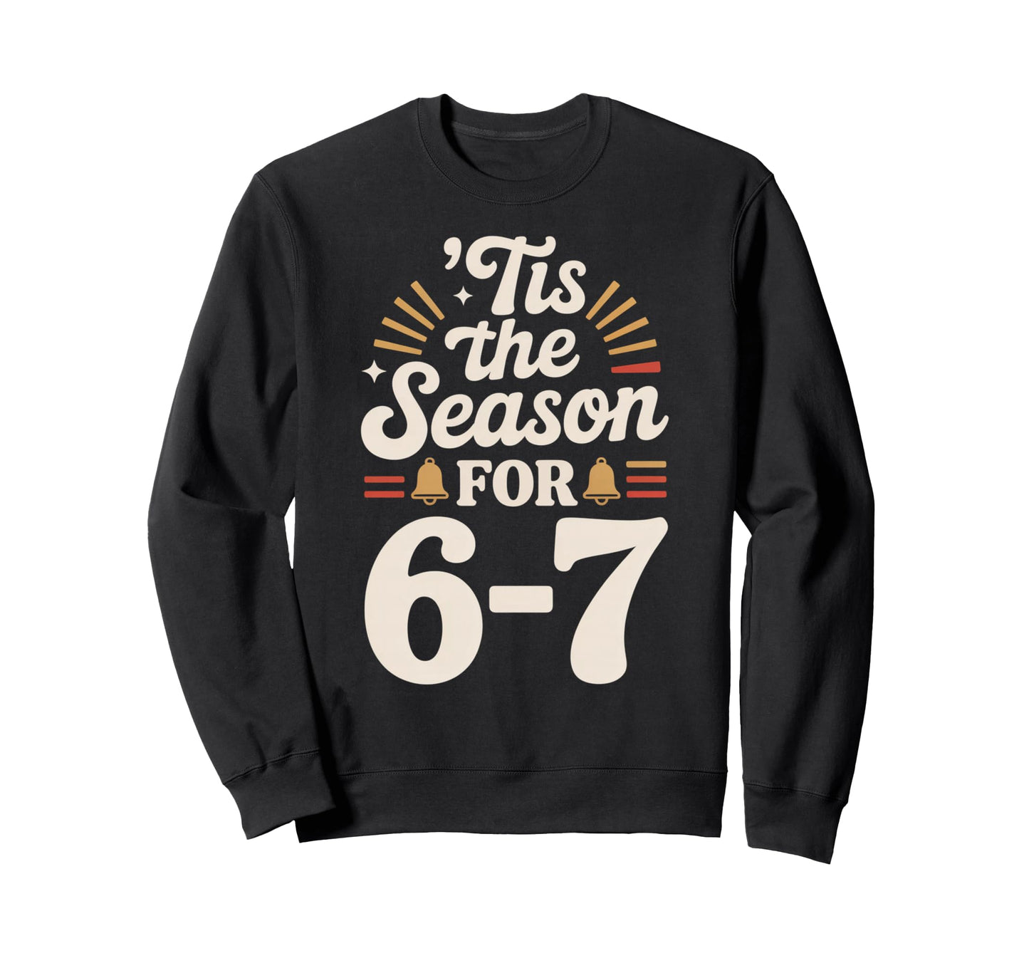 Holiday Typography Meme 6 7 Sweatshirt - Casual Everyday Wear Unisex - T-Shirt, Sweatshirt, Hoodie