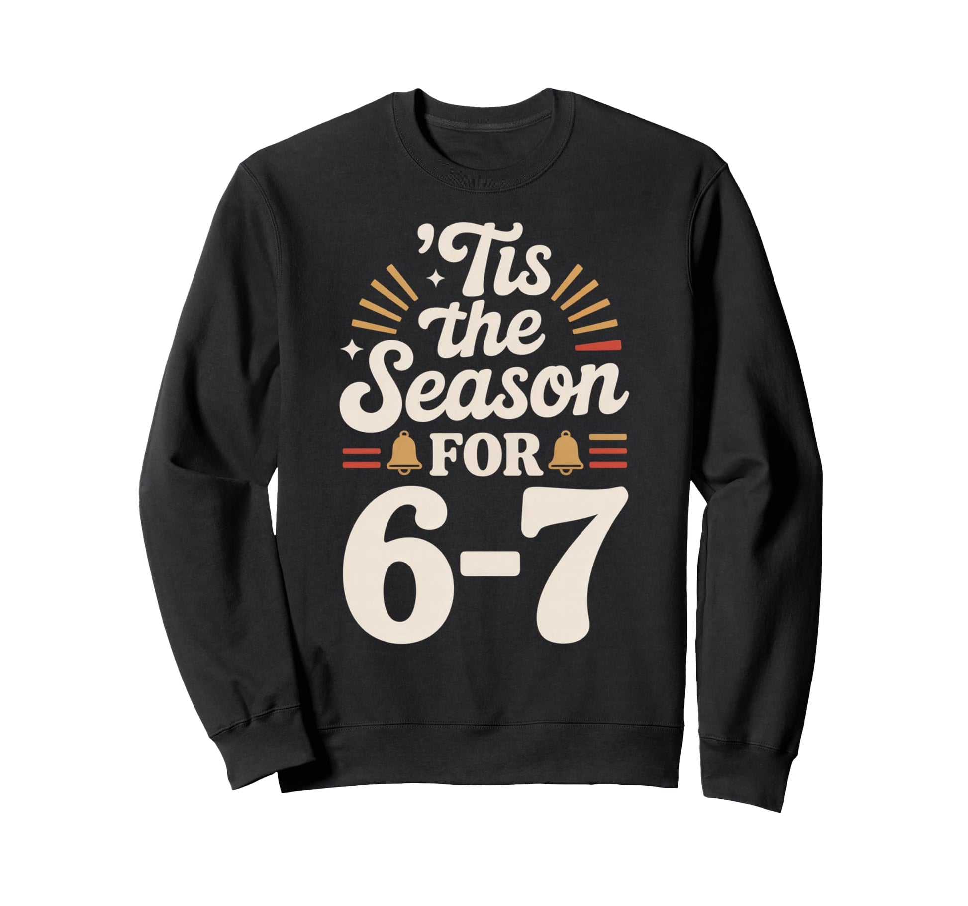 Holiday Typography Meme 6 7 Sweatshirt - Casual Everyday Wear Unisex - T-Shirt, Sweatshirt, Hoodie
