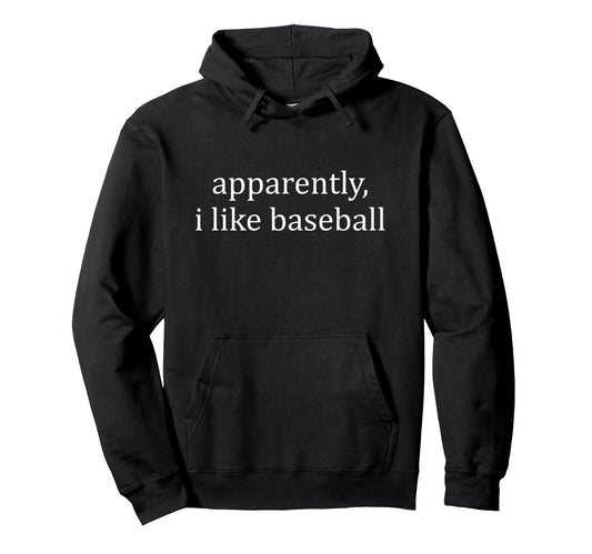 Apparently I Like Baseball Hoodie - Unique Graphic Men Women - T-Shirt, Sweatshirt, Hoodie