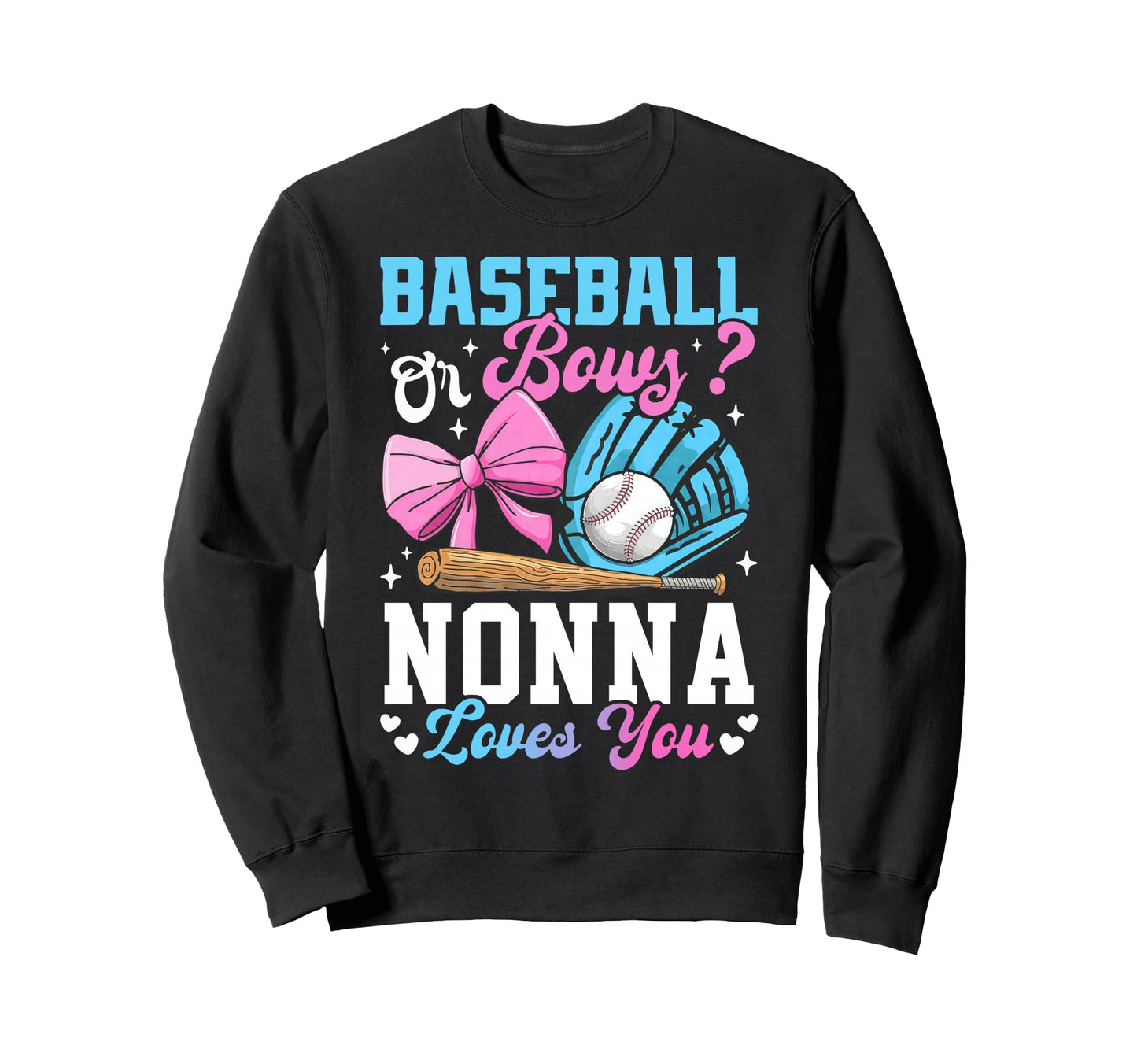 Baseball Or Bows Nonna Loves You Sweatshirt - Fun Novelty Design Men Women - T-Shirt, Sweatshirt, Hoodie