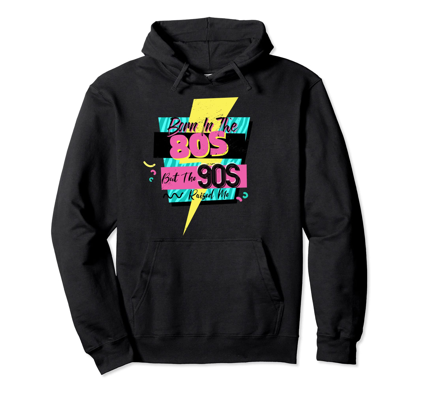 Born 80S But 90S Raised Me Themed Party Hoodie - Trendy Graphic Unisex - T-Shirt, Sweatshirt, Hoodie