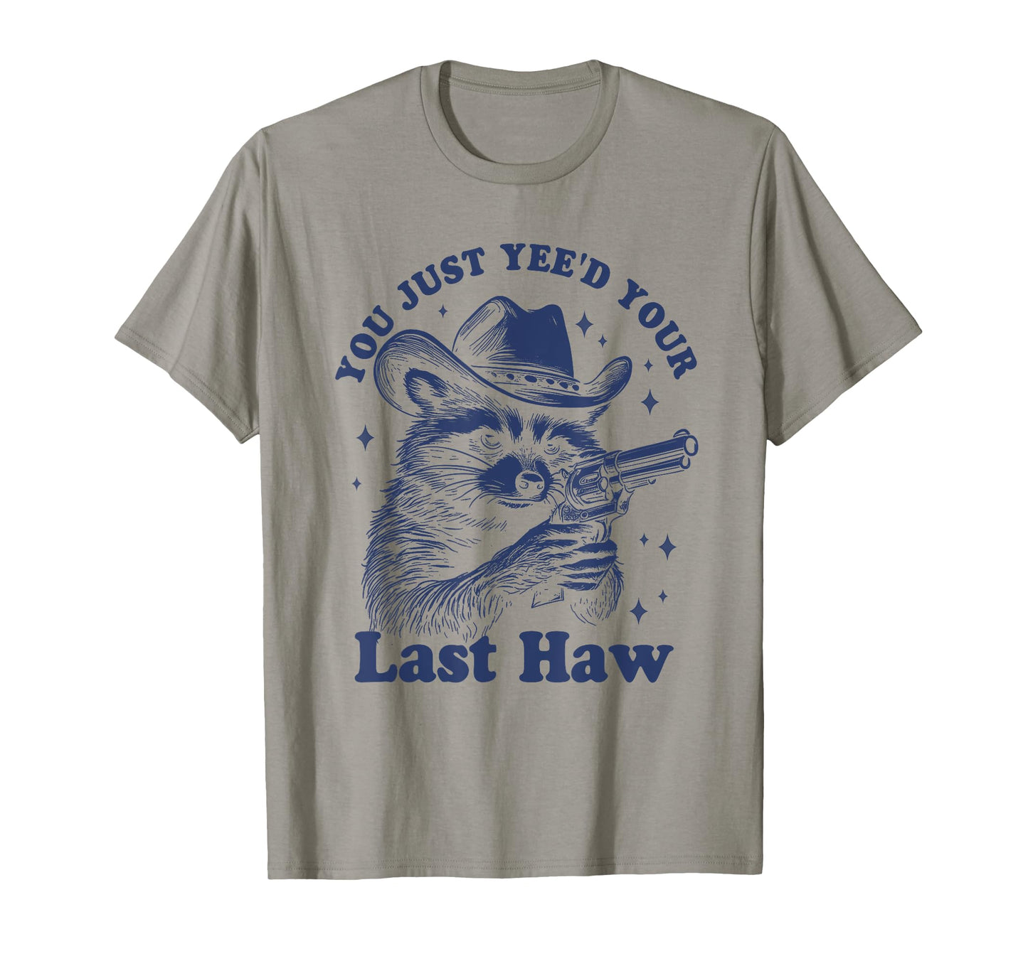 You Just Yeed Your Last Haw Cowboy Raccoon T-Shirt - Graphic Print Unisex - T-Shirt, Sweatshirt, Hoodie