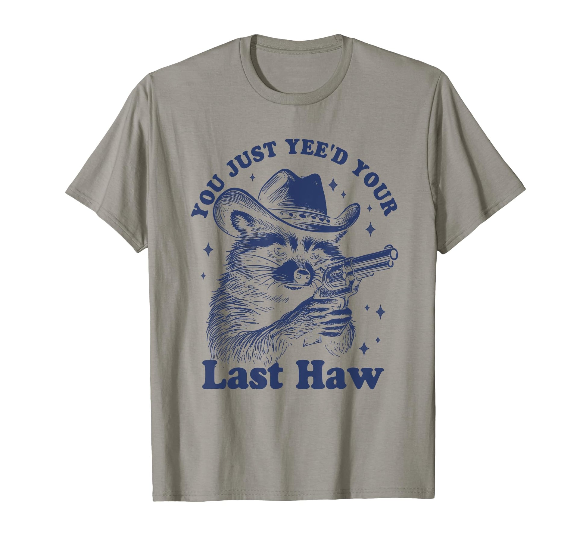 You Just Yeed Your Last Haw Cowboy Raccoon T-Shirt - Graphic Print Unisex - T-Shirt, Sweatshirt, Hoodie