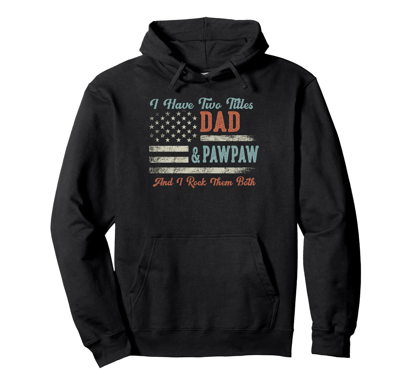 I Have Two Titles Dad Pawpaw I Rock Hoodie - Unique Graphic for Adults - T-Shirt, Sweatshirt, Hoodie