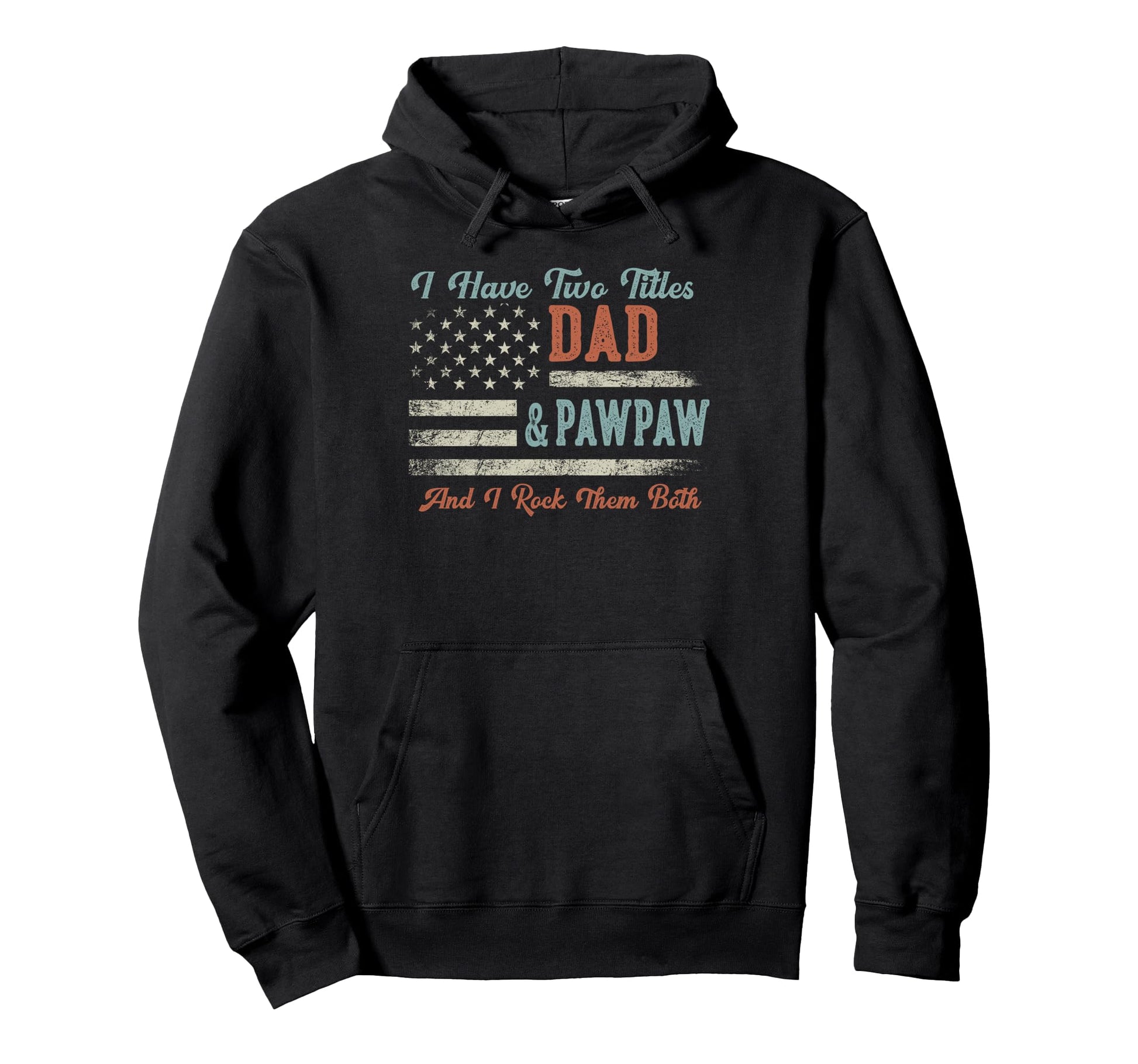 I Have Two Titles Dad Pawpaw I Rock Hoodie - Unique Graphic for Adults - T-Shirt, Sweatshirt, Hoodie