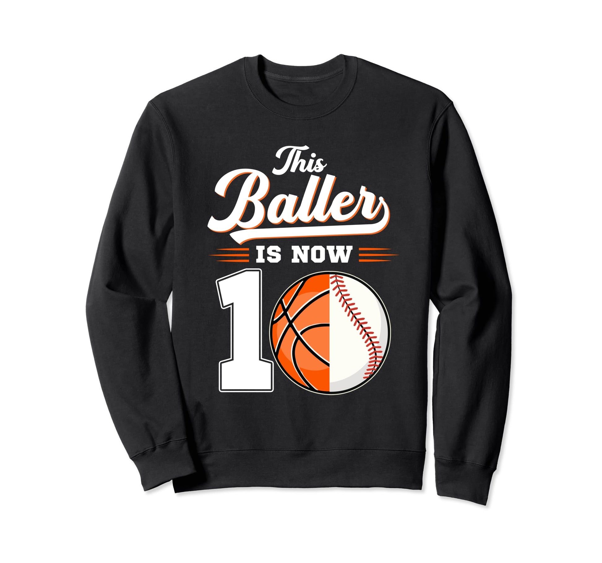 This Baller Is Now 10 Basketball Sweatshirt - Graphic Print Men Women - T-Shirt, Sweatshirt, Hoodie