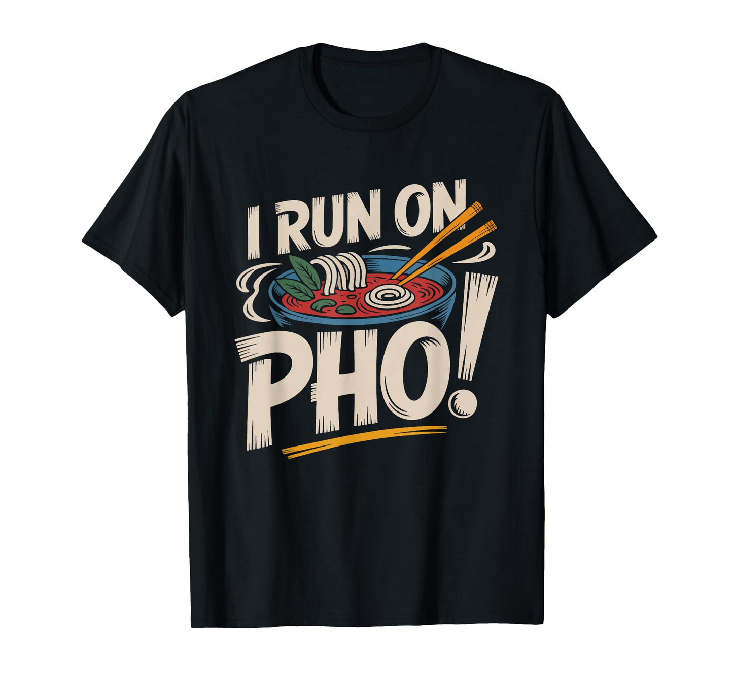 Run Pho Vietnamese Noodle Soup Foodie T-Shirt - Streetwear Style Unisex - T-Shirt, Sweatshirt, Hoodie