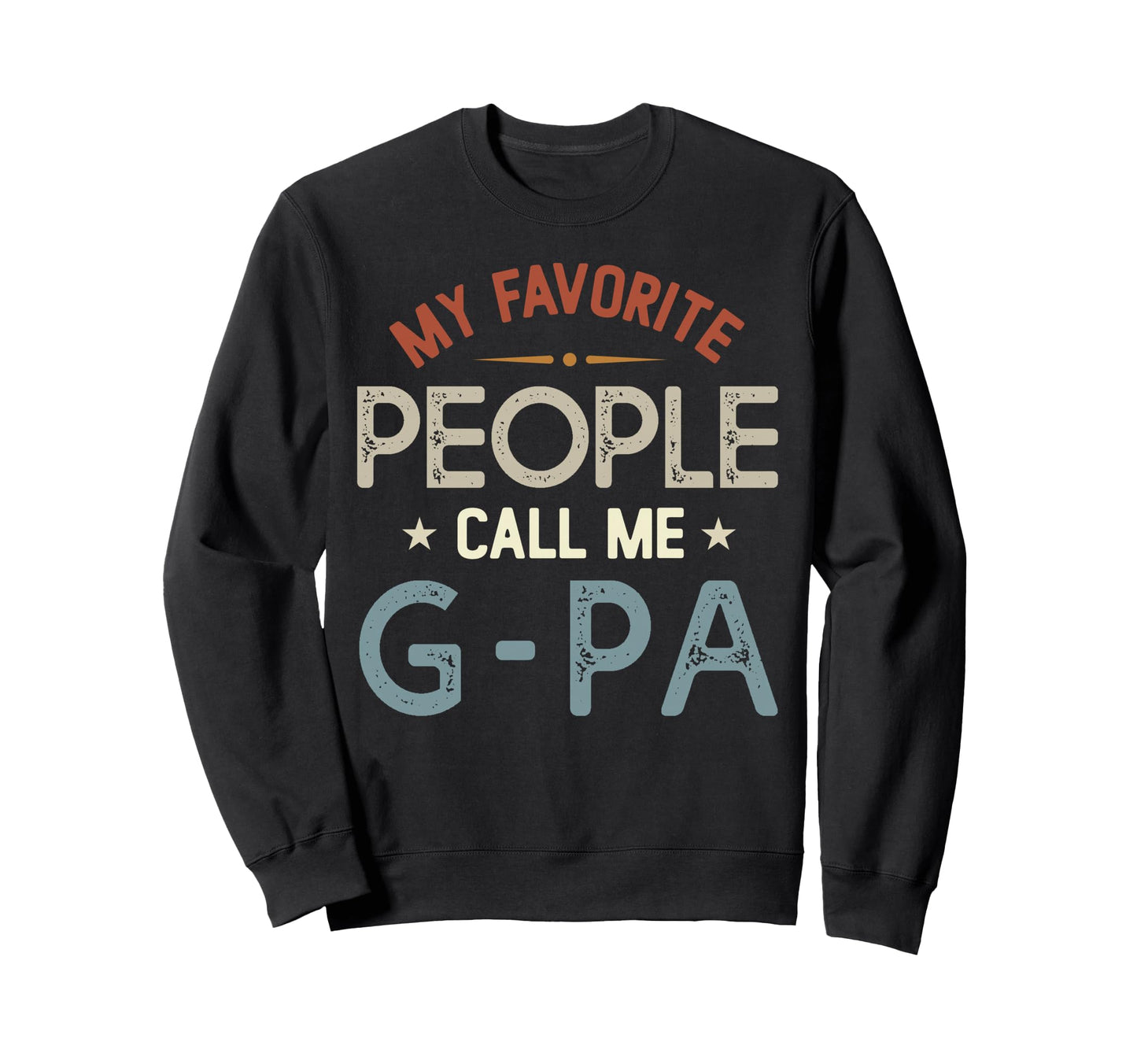 My Favorite People Call Me G Pa Sweatshirt - Fun Novelty Design for Adults - T-Shirt, Sweatshirt, Hoodie