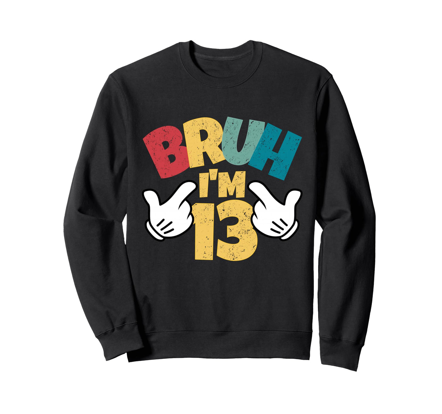 Bruh Im 13 13Th Birthday Teenager Sweatshirt - Aesthetic Graphic for Adults - T-Shirt, Sweatshirt, Hoodie