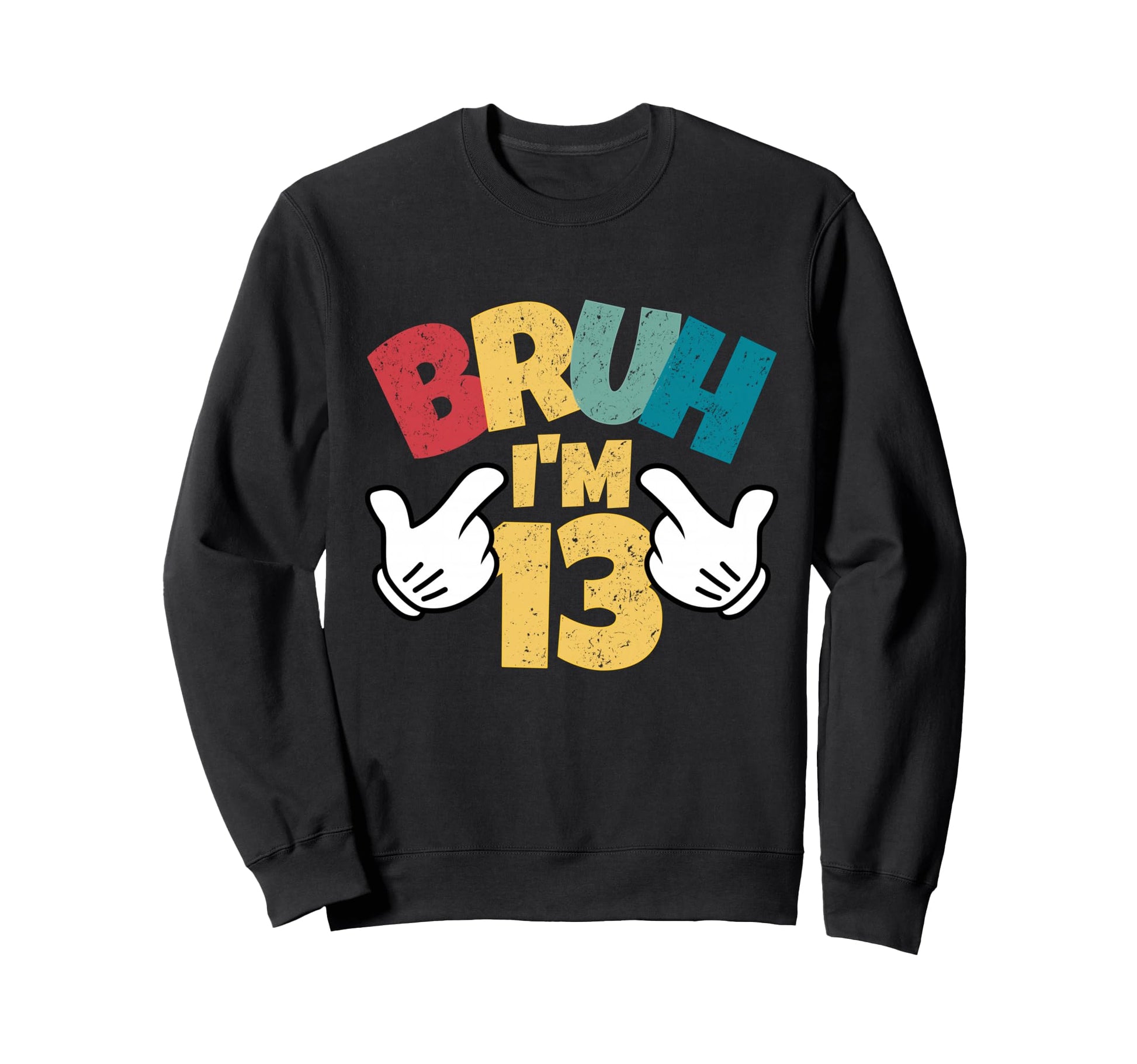 Bruh Im 13 13Th Birthday Teenager Sweatshirt - Aesthetic Graphic for Adults - T-Shirt, Sweatshirt, Hoodie