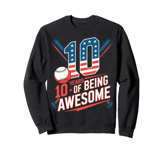 10 Years Being Awesome Sweatshirt - Casual Everyday Wear Men Women - T-Shirt, Sweatshirt, Hoodie