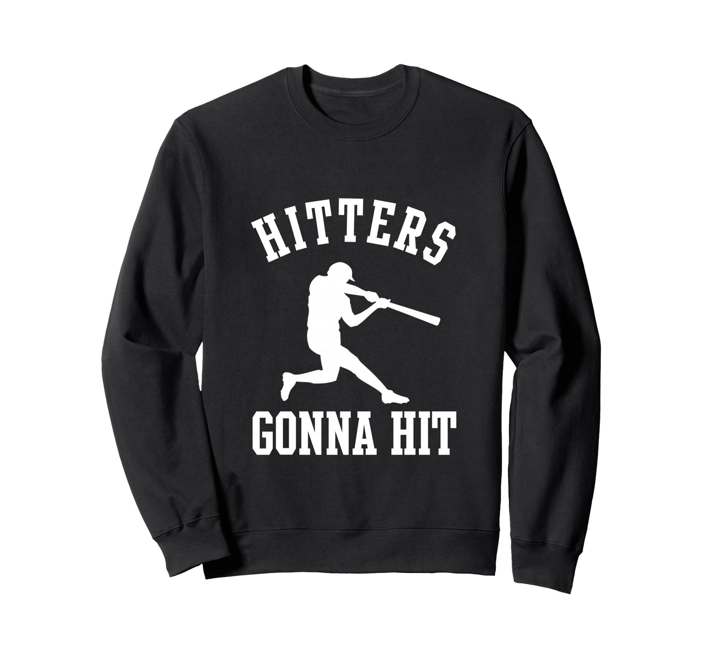 Hitters Gonna Hit Funny Hitter Sweatshirt - Unique Graphic for Adults - T-Shirt, Sweatshirt, Hoodie