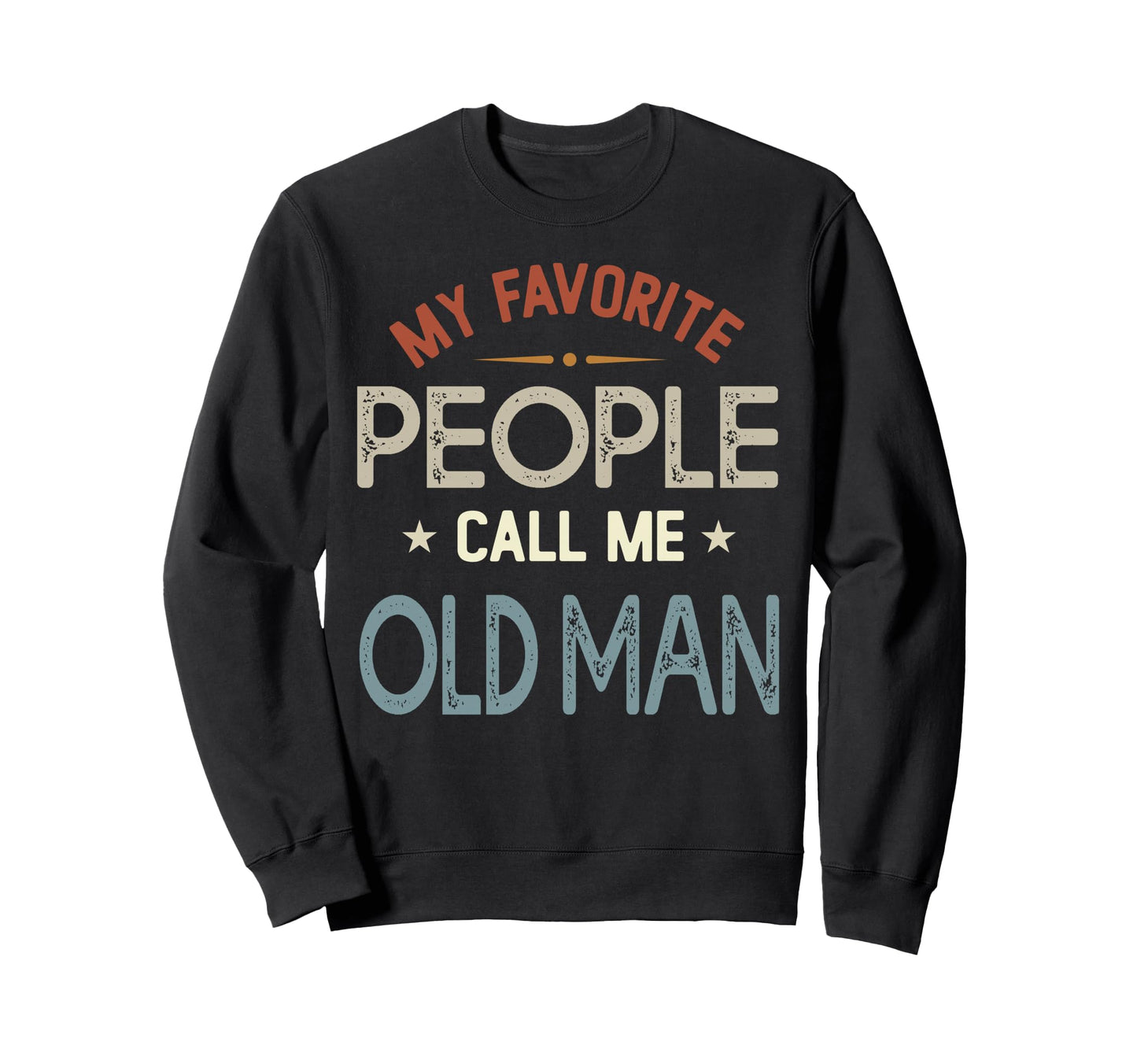 My Favorite People Call Me Old Sweatshirt - Unique Graphic for Adults - T-Shirt, Sweatshirt, Hoodie
