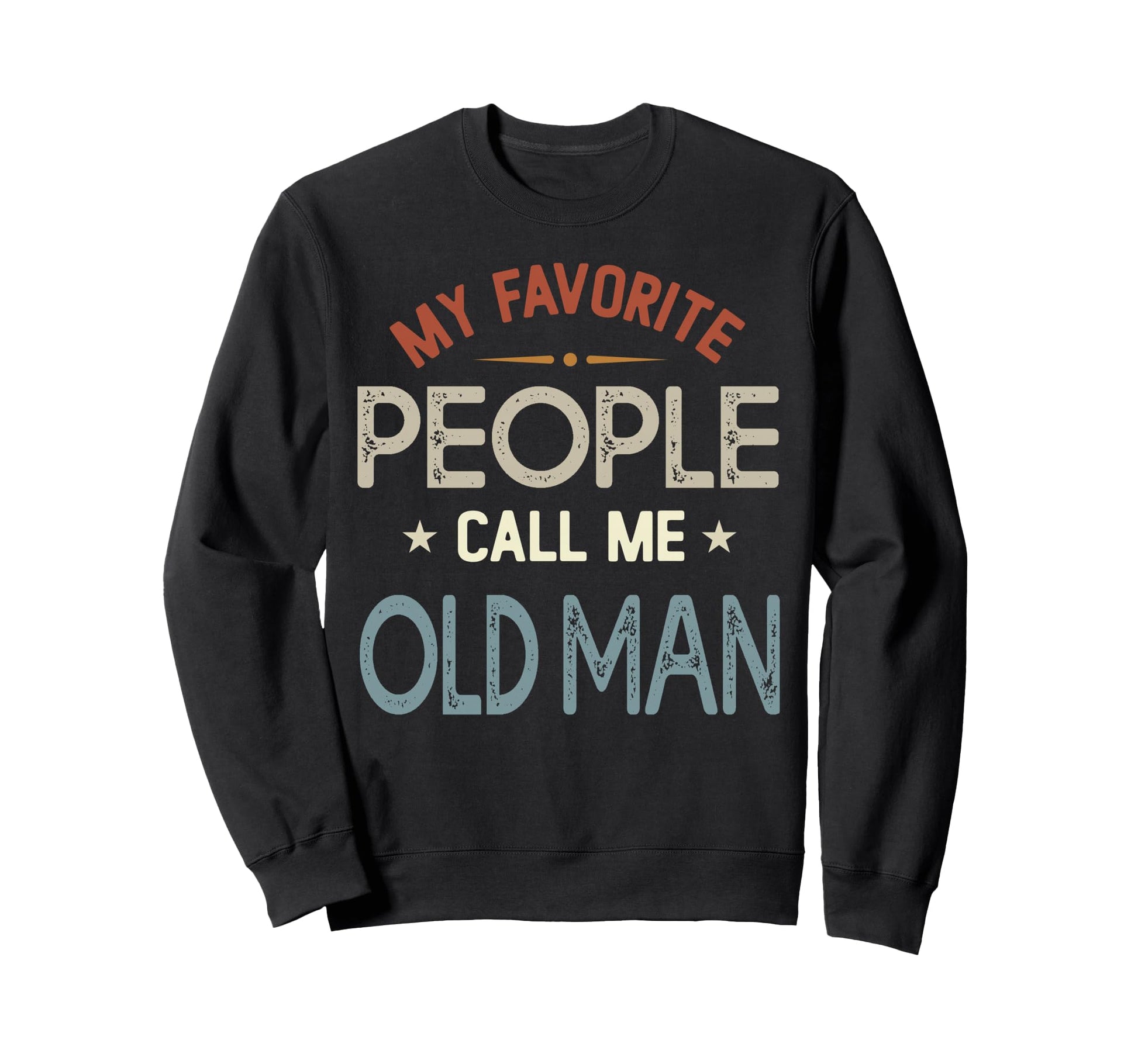 My Favorite People Call Me Old Sweatshirt - Unique Graphic for Adults - T-Shirt, Sweatshirt, Hoodie
