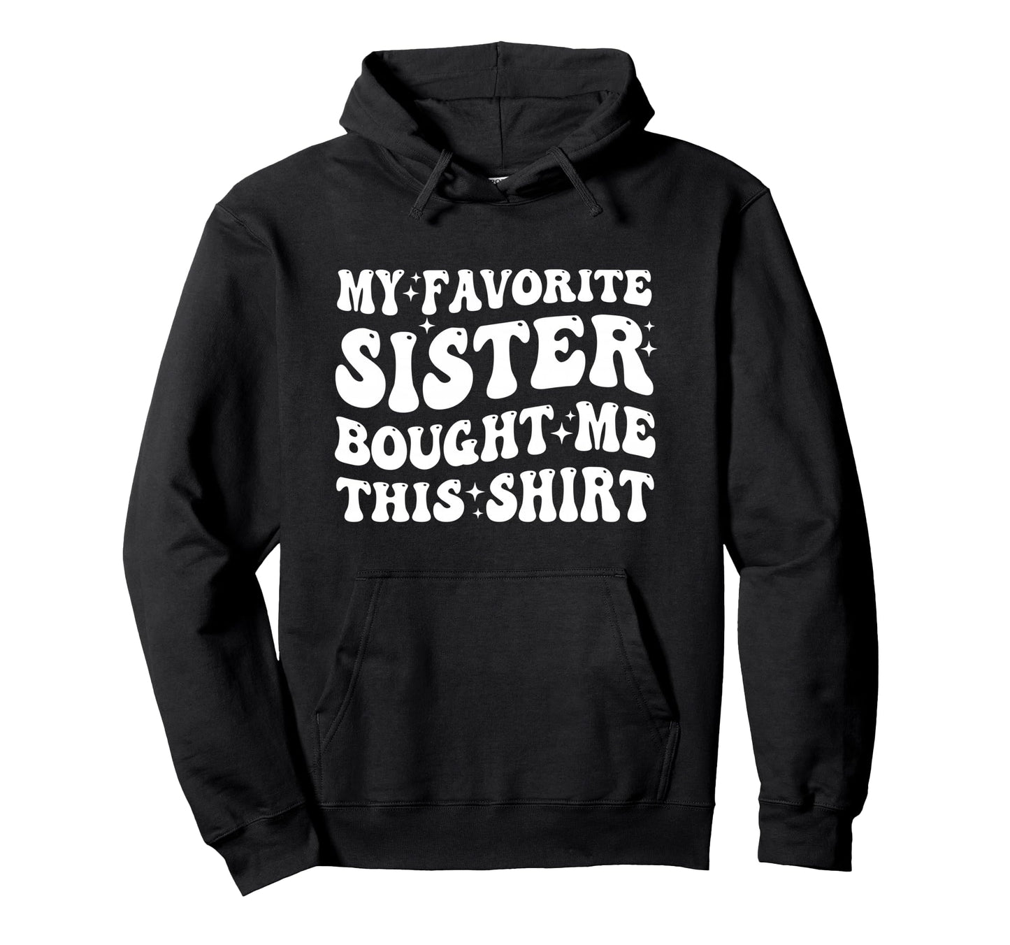 Siblings Brother My Favorite Sister Bought Hoodie - Unique Graphic Unisex - T-Shirt, Sweatshirt, Hoodie