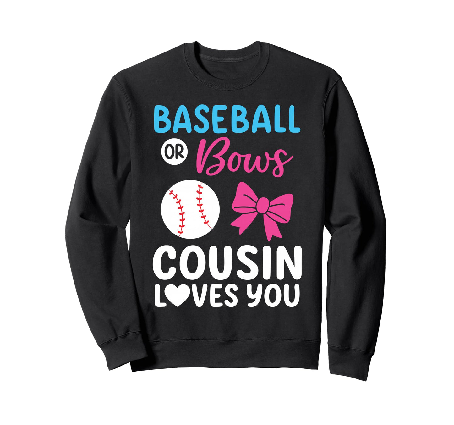 Baseball Or Bows Cousin Loves You Sweatshirt - Unique Graphic Men Women - T-Shirt, Sweatshirt, Hoodie