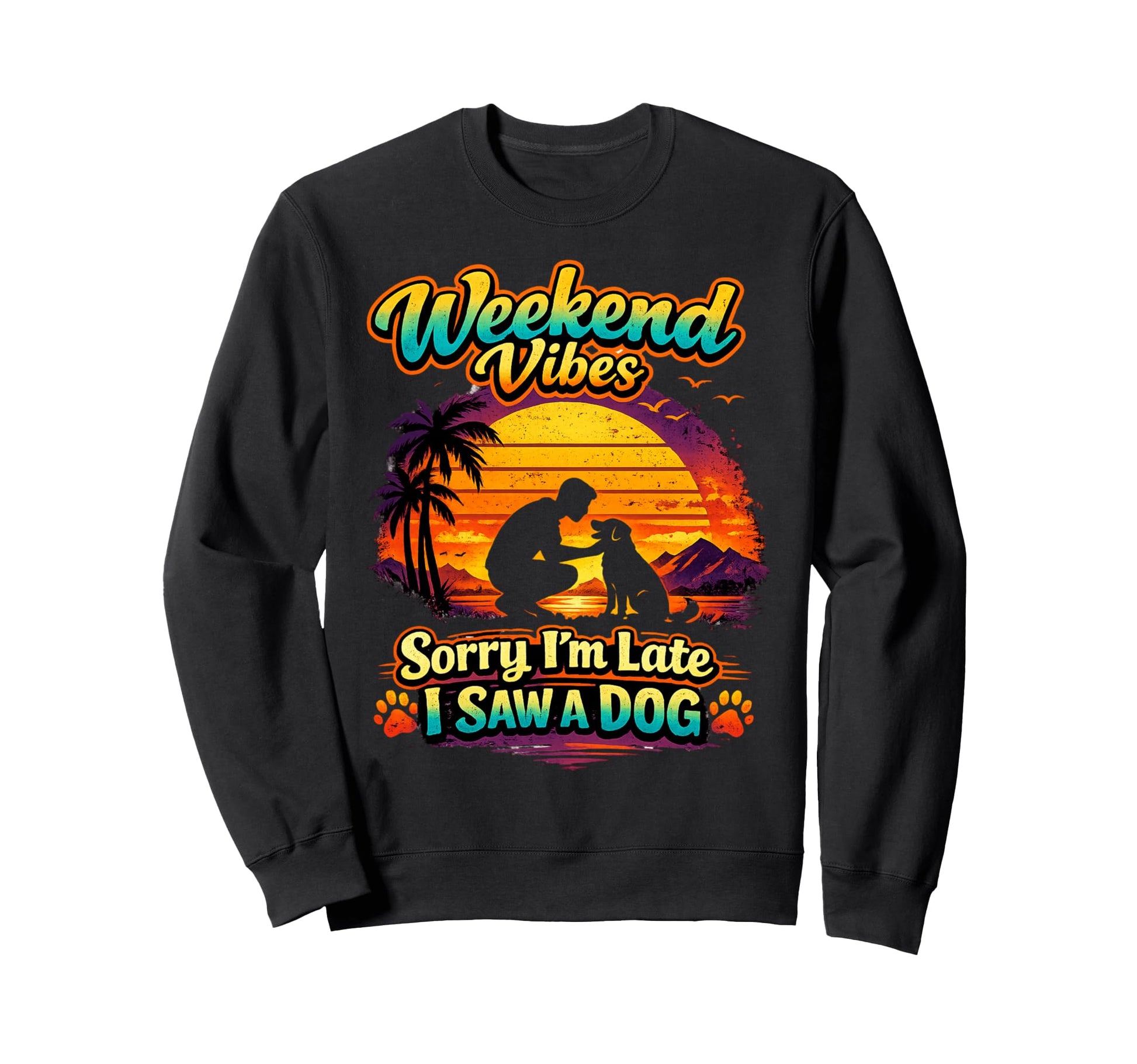 Weekend Vibes Dog Lover Funny Sweatshirt - Custom Art Print for Adults - T-Shirt, Sweatshirt, Hoodie