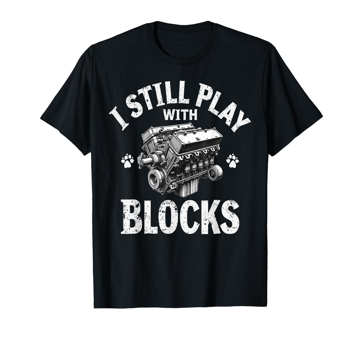 I Still Play Blocks Motor Car Engine T-Shirt - Streetwear Style Unisex - T-Shirt, Sweatshirt, Hoodie