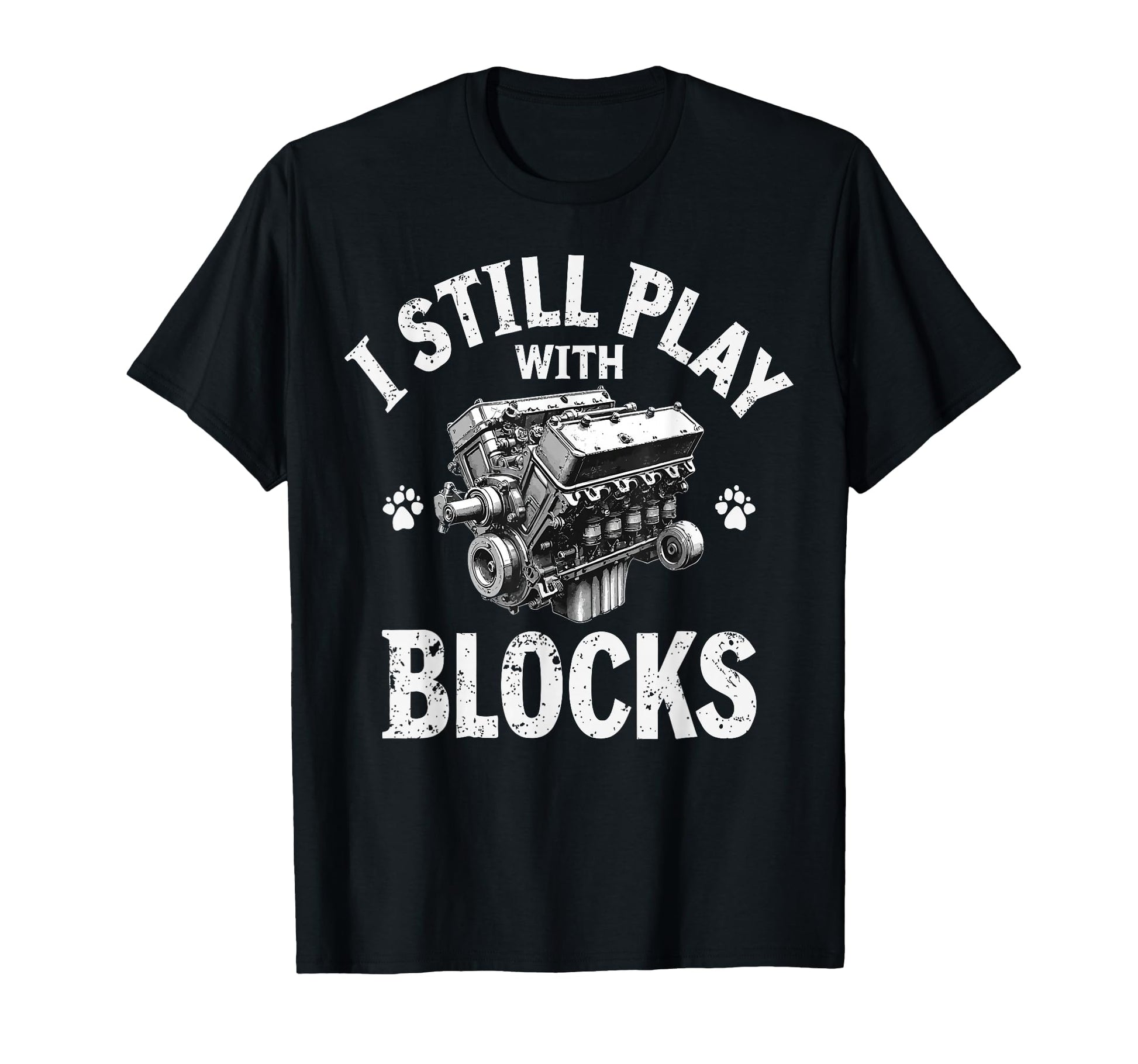 I Still Play Blocks Motor Car Engine T-Shirt - Streetwear Style Unisex - T-Shirt, Sweatshirt, Hoodie