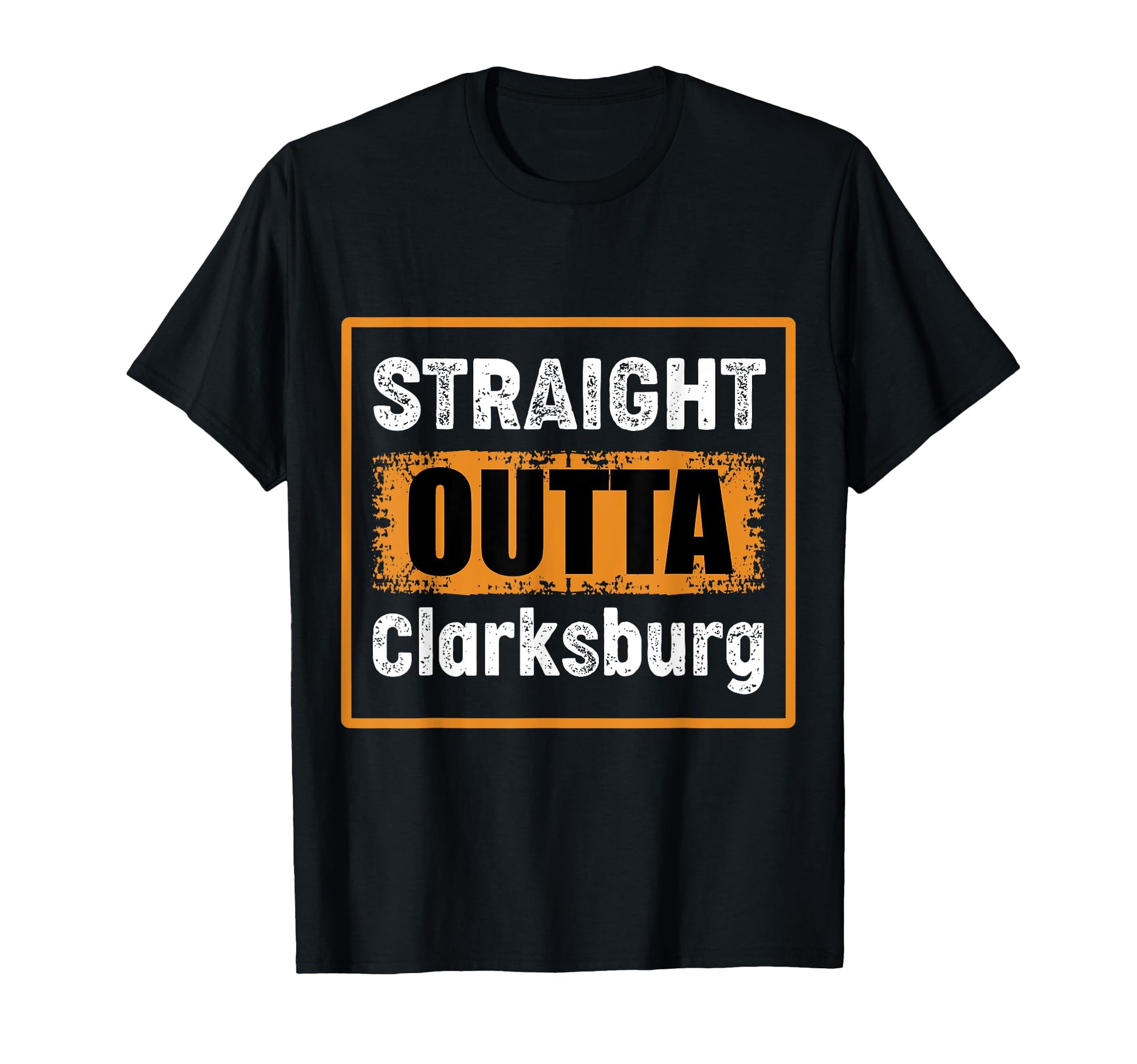 Straight Outta Clarksburg West Virginia Usa T-Shirt - Graphic Print Unisex - T-Shirt, Sweatshirt, Hoodie