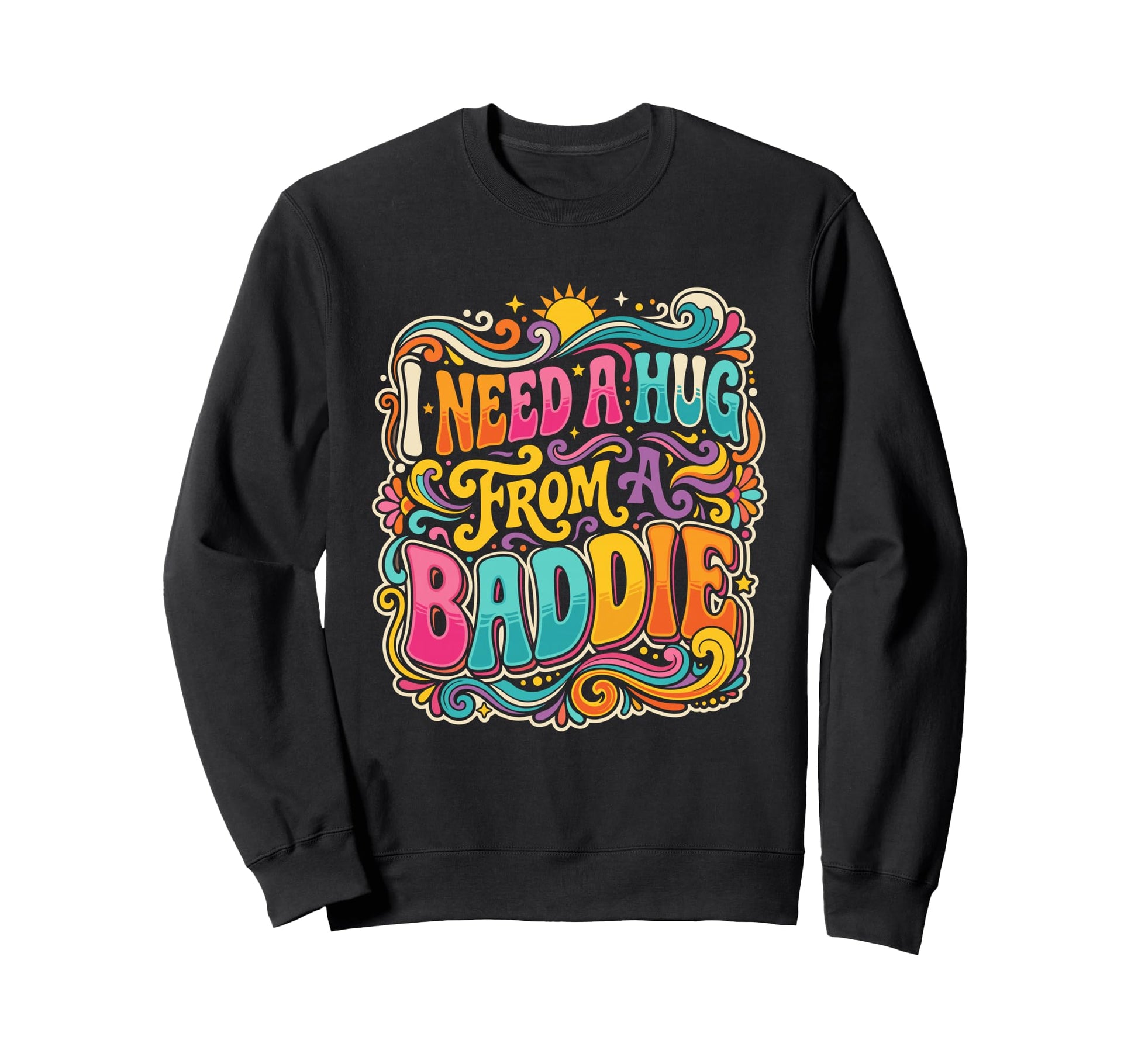 I Need Hug From Baddie Groovy Funny Sweatshirt - Custom Art Print Men Women - T-Shirt, Sweatshirt, Hoodie