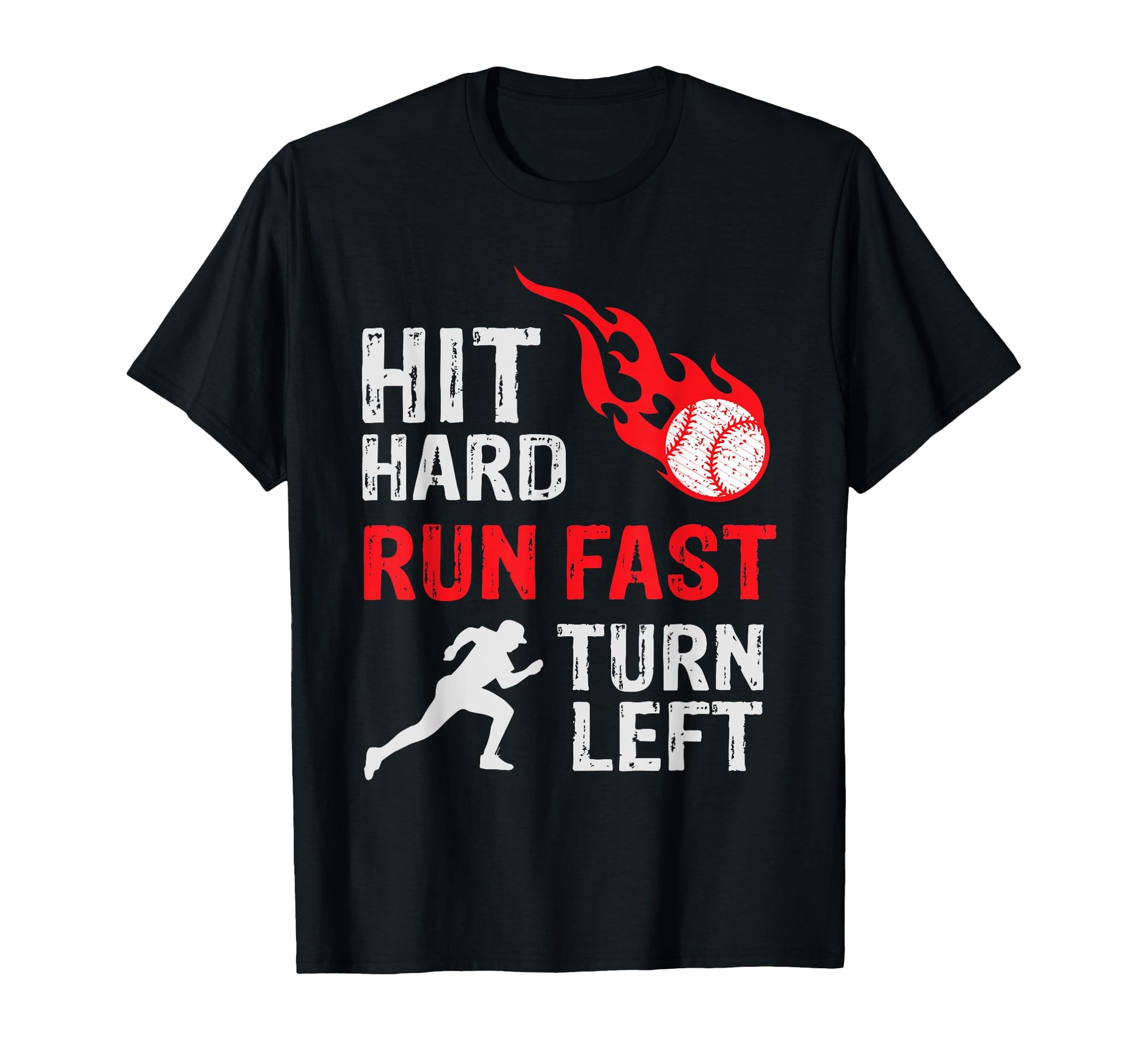 Hit Hard Run Fast Turn Left Baseball T-Shirt - Custom Art Print Unisex - T-Shirt, Sweatshirt, Hoodie