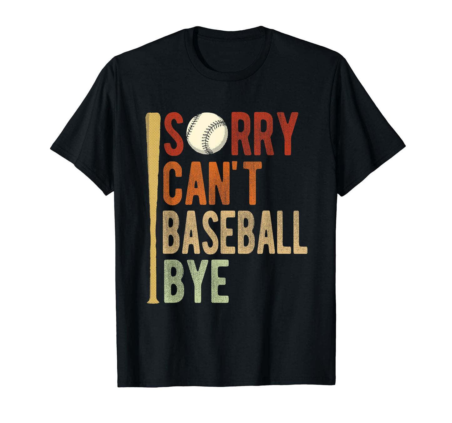 Sorry Cant Baseball Bye Athlete T-Shirt - Casual Everyday Wear Unisex - T-Shirt, Sweatshirt, Hoodie