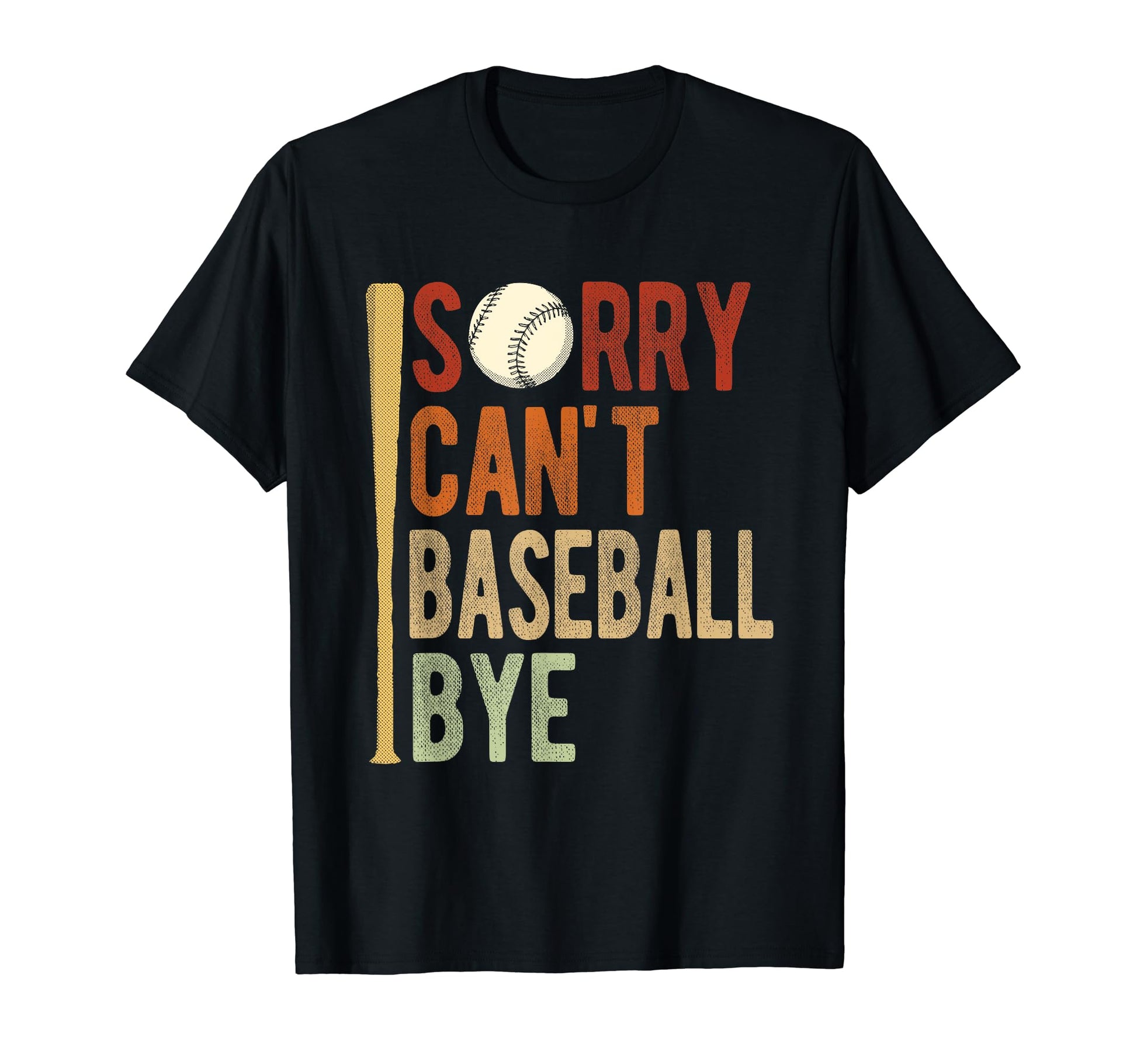 Sorry Cant Baseball Bye Athlete T-Shirt - Casual Everyday Wear Unisex - T-Shirt, Sweatshirt, Hoodie
