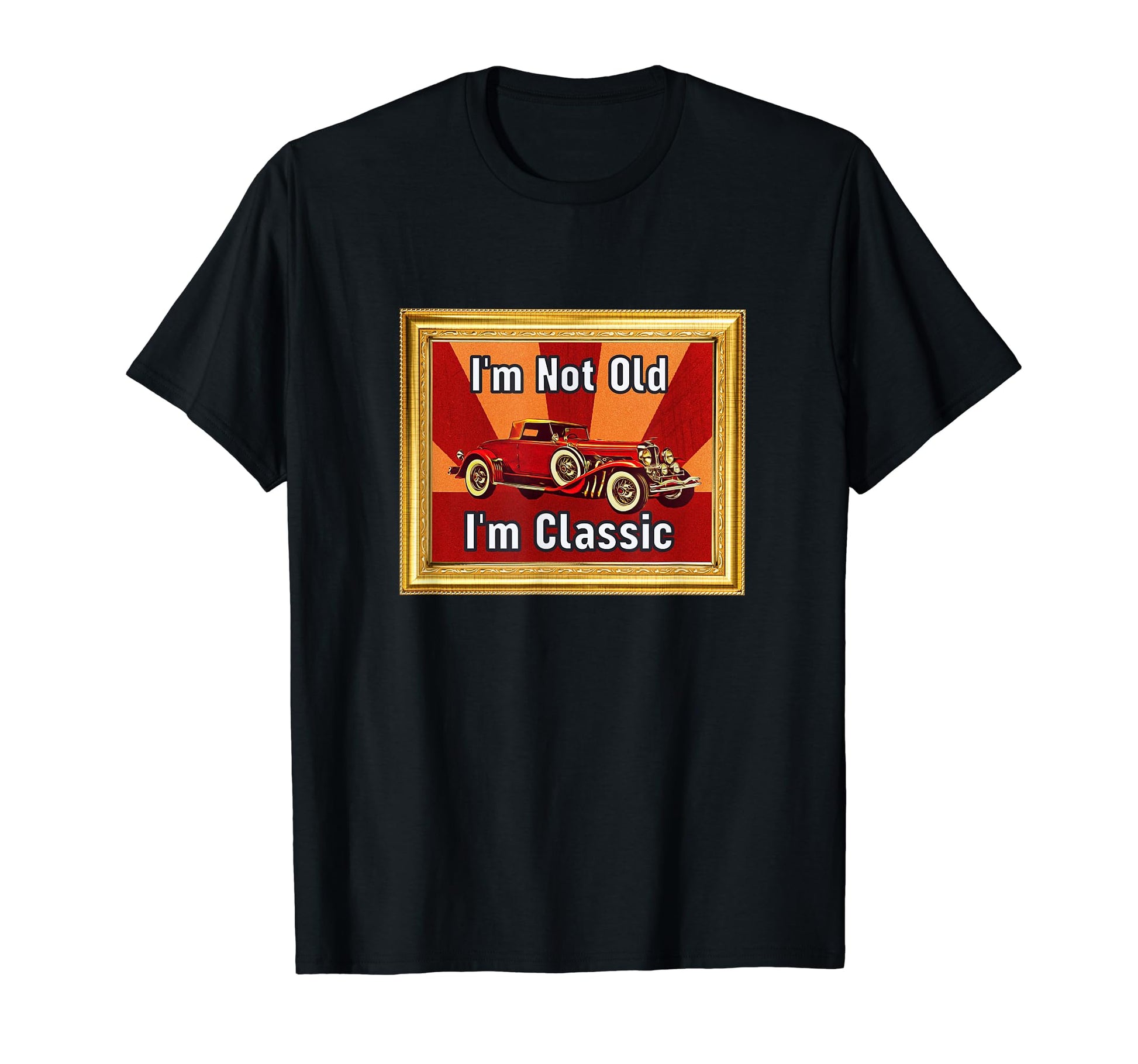 Im Not Old Im Funny Car Lovers Car Show T-Shirt - Streetwear Style Unisex - T-Shirt, Sweatshirt, Hoodie
