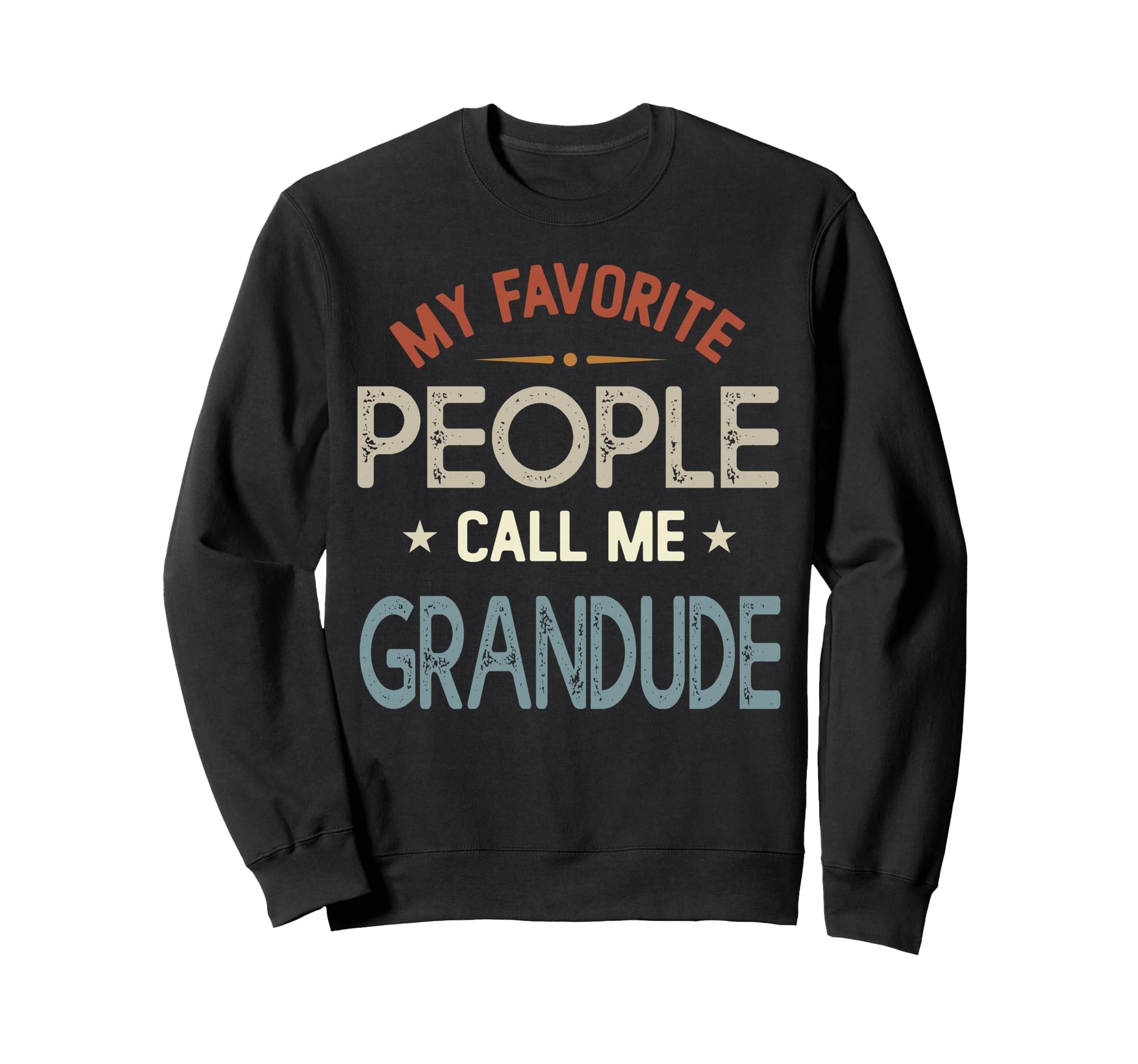 My Favorite People Call Me Grandude Sweatshirt - Unique Graphic Unisex - T-Shirt, Sweatshirt, Hoodie