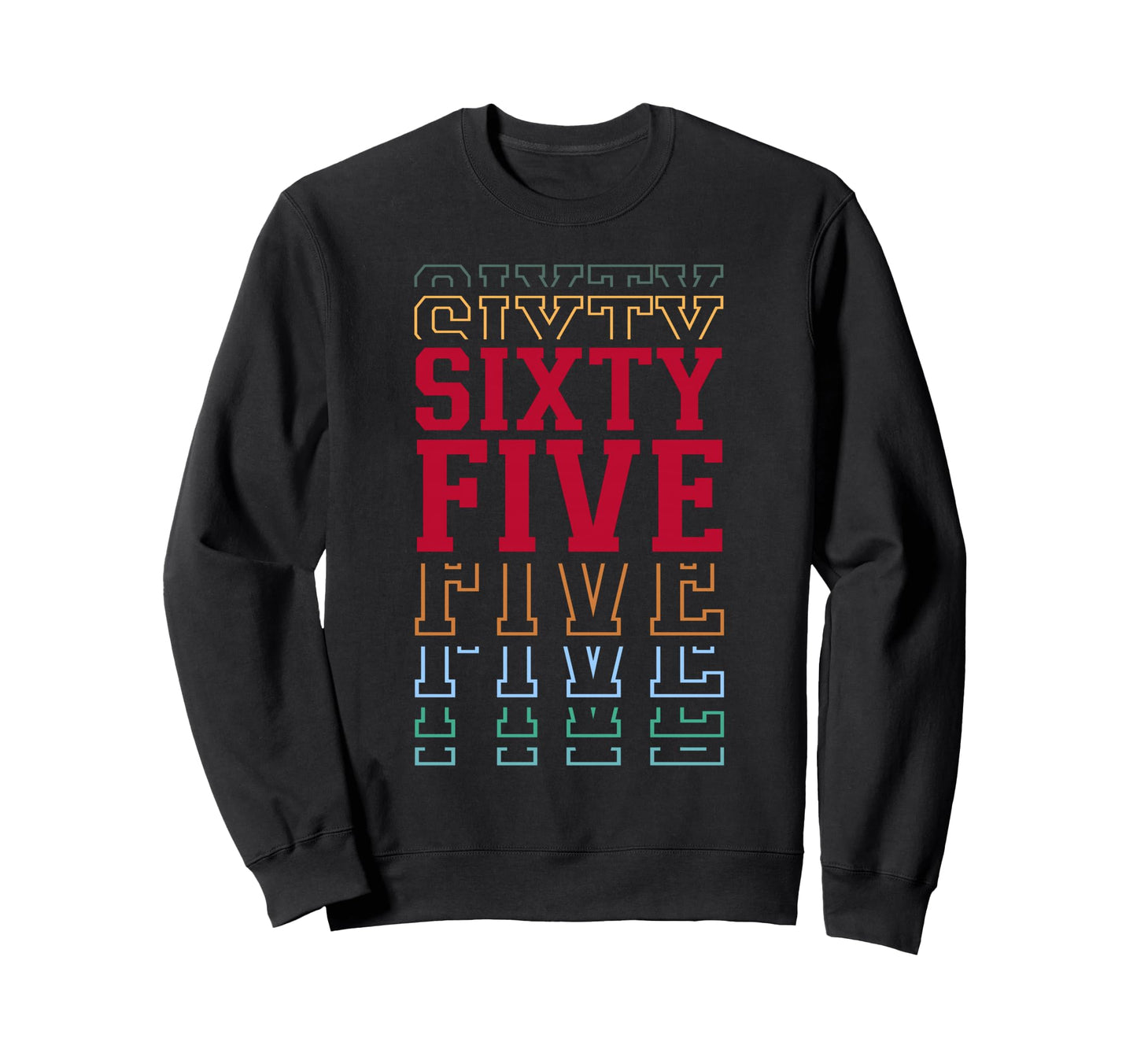 Sixty Five 65Th Birthday Layered Sweatshirt - Trendy Graphic Men Women - T-Shirt, Sweatshirt, Hoodie