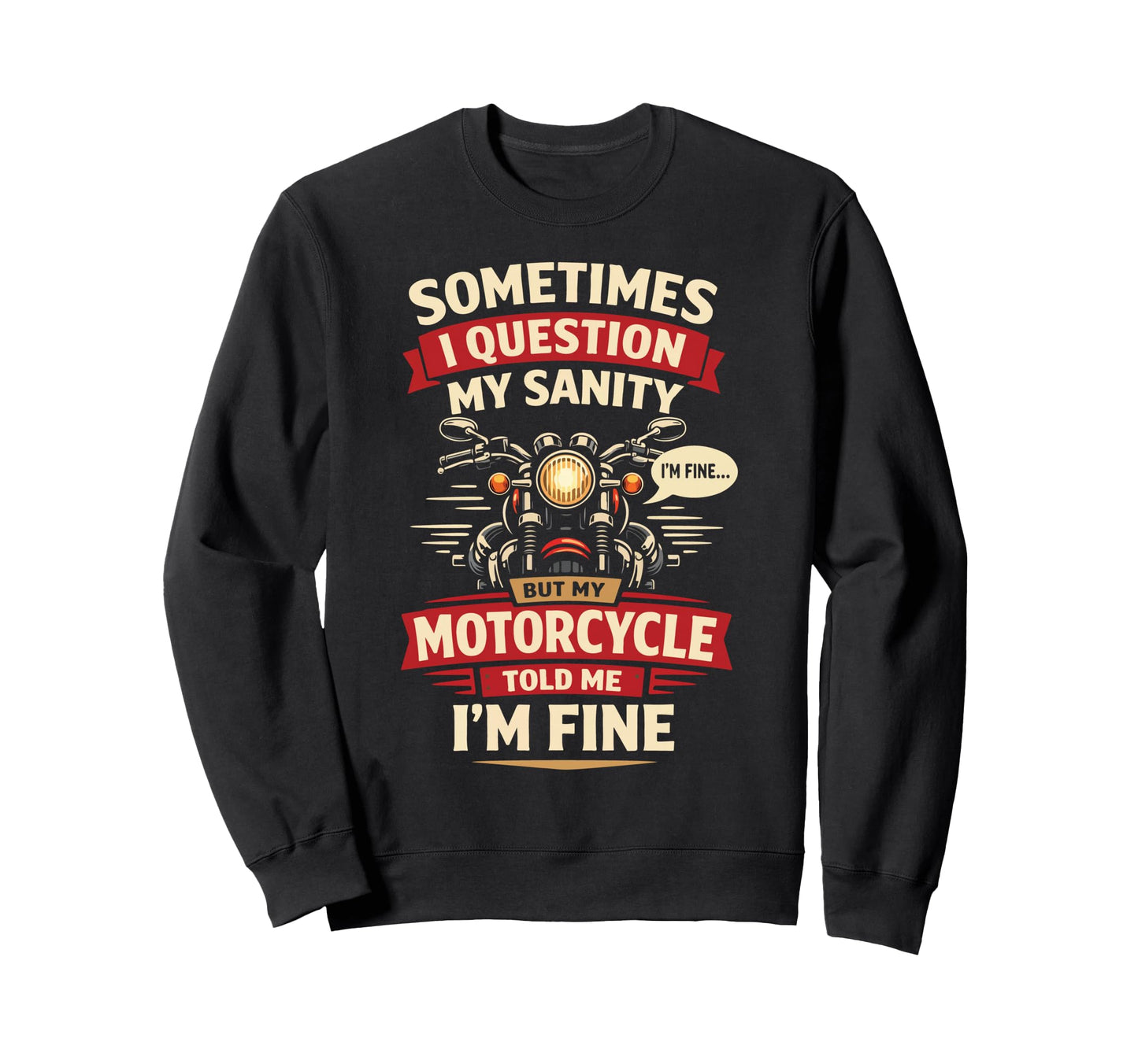 Motorcycle Biker Sometimes I Question Sweatshirt - Unique Graphic Unisex - T-Shirt, Sweatshirt, Hoodie