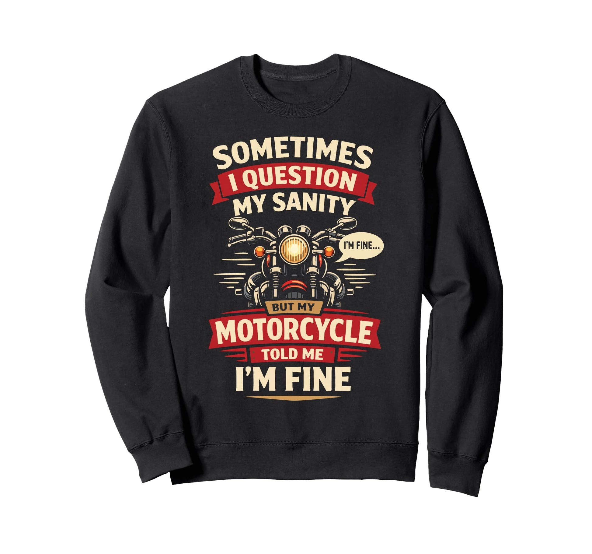 Motorcycle Biker Sometimes I Question Sweatshirt - Unique Graphic Unisex - T-Shirt, Sweatshirt, Hoodie