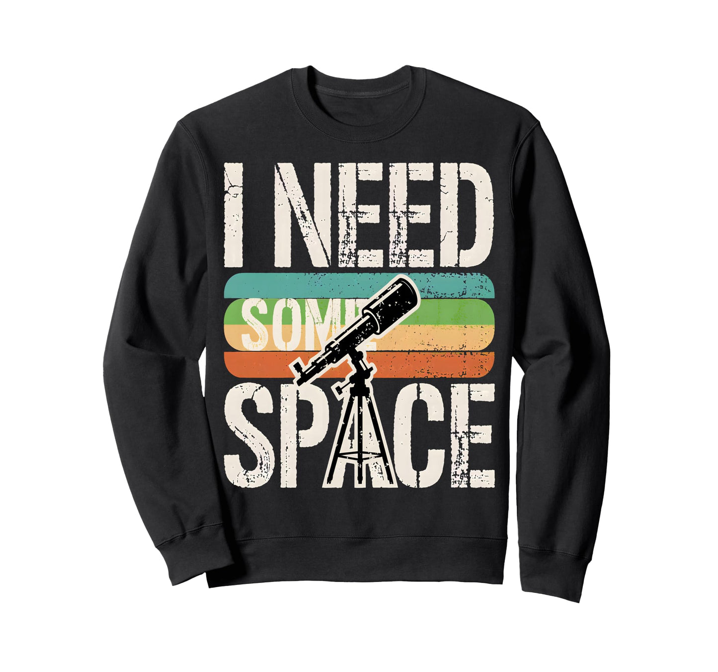 I Need Some Space Funny Telescope Sweatshirt - Unique Graphic Men Women - T-Shirt, Sweatshirt, Hoodie