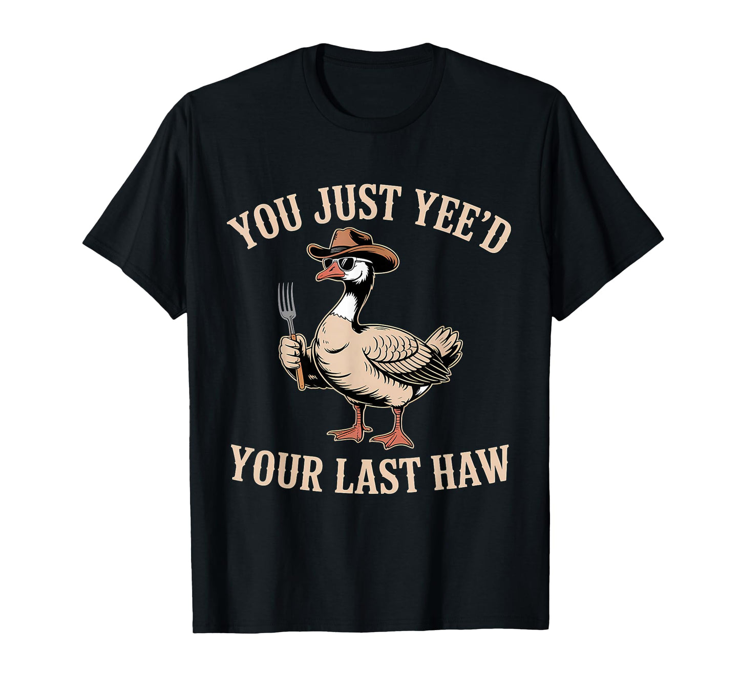 You Just Yeed Your Last Haw Funny Cowboy T-Shirt - Graphic Print for Adults - T-Shirt, Sweatshirt, Hoodie