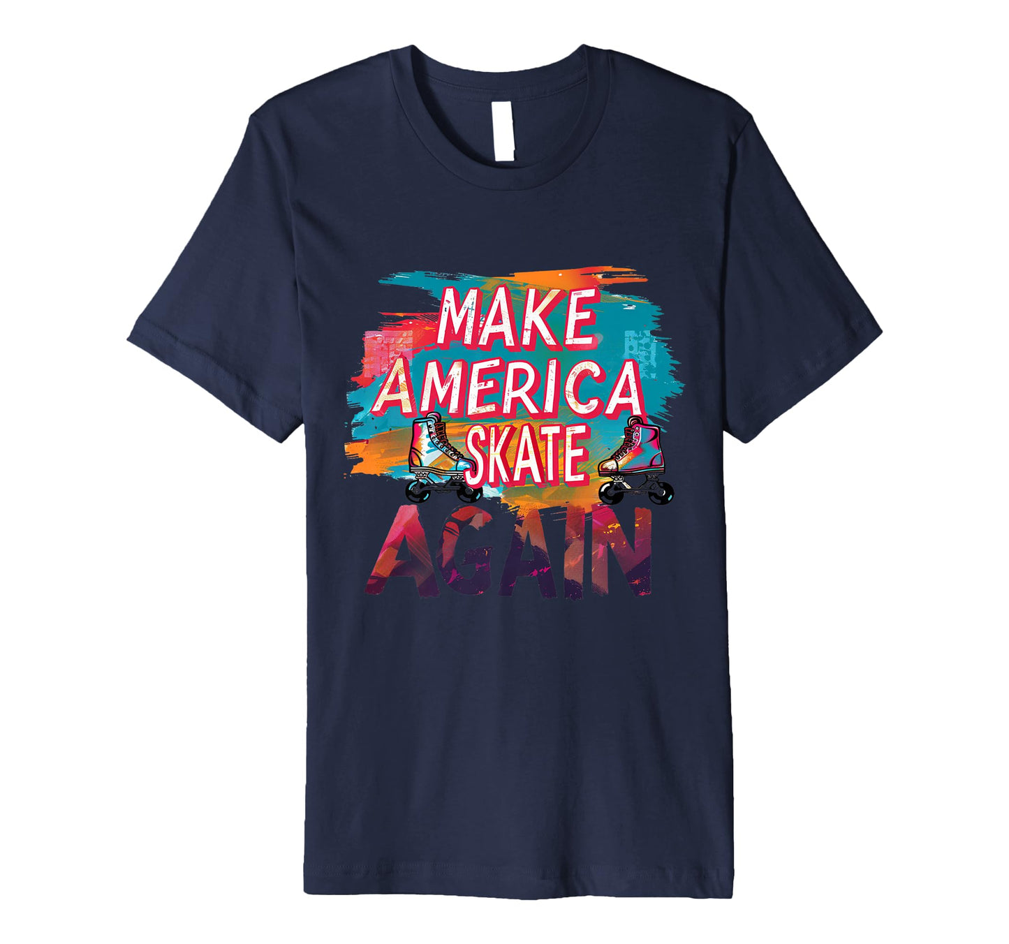 Funny Rollerskating Make America T-Shirt - Custom Art Print Men Women - T-Shirt, Sweatshirt, Hoodie