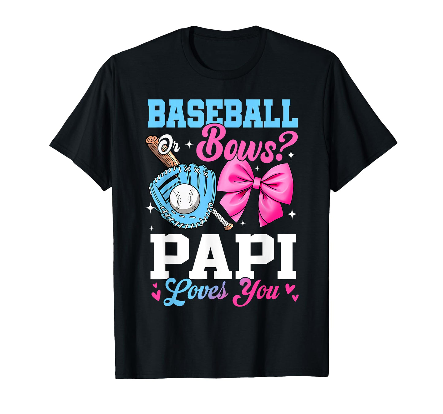 Baseball Or Bows Your Papi Loves T-Shirt - Casual Everyday Wear for Adults - T-Shirt, Sweatshirt, Hoodie